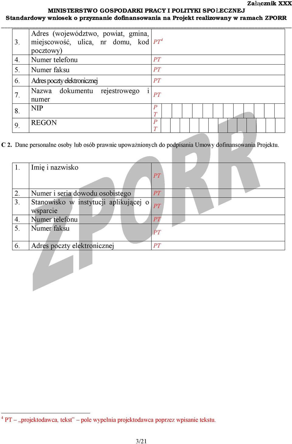Dane personalne osoby lub osób prawnie upoważnionych do podpisania Umowy dofinansowania Projektu. 1. Imię i nazwisko PT 2.