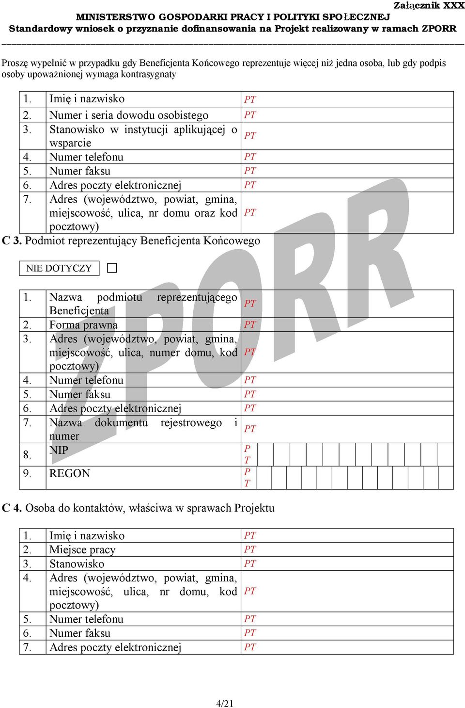 Adres (województwo, powiat, gmina, miejscowość, ulica, nr domu oraz kod pocztowy) C 3. Podmiot reprezentujący Beneficjenta Końcowego NIE DOTYCZY 1. Nazwa podmiotu reprezentującego PT Beneficjenta 2.