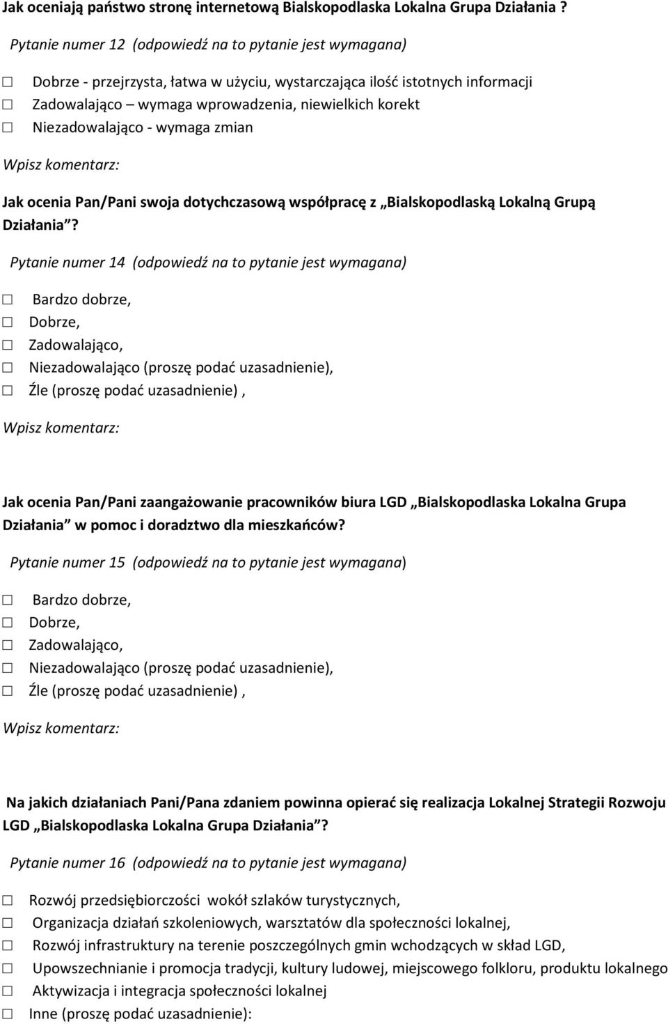 Niezadowalająco - wymaga zmian Jak ocenia Pan/Pani swoja dotychczasową współpracę z Bialskopodlaską Lokalną Grupą Działania?