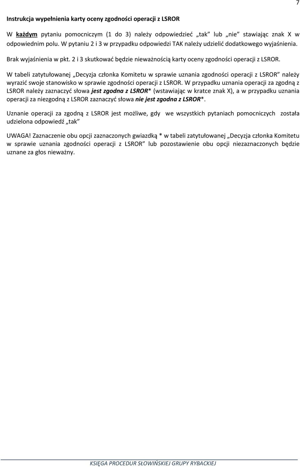 W tabeli zatytułowanej Decyzja członka Komitetu w sprawie uznania zgodności operacji z LSROR należy wyrazić swoje stanowisko w sprawie zgodności operacji z LSROR.