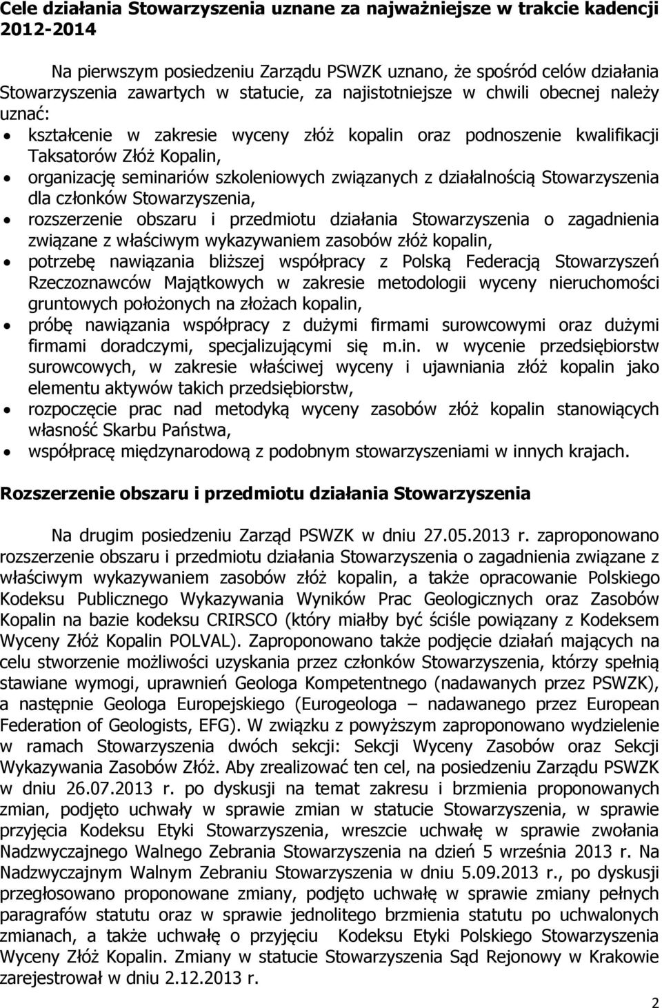 działalnością Stowarzyszenia dla członków Stowarzyszenia, rozszerzenie obszaru i przedmiotu działania Stowarzyszenia o zagadnienia związane z właściwym wykazywaniem zasobów złóż kopalin, potrzebę