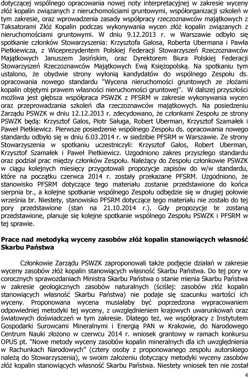 w Warszawie odbyło się spotkanie członków Stowarzyszenia: Krzysztofa Galosa, Roberta Ubermana i Pawła Pietkiewicza, z Wiceprezydentem Polskiej Federacji Stowarzyszeń Rzeczoznawców Majątkowych