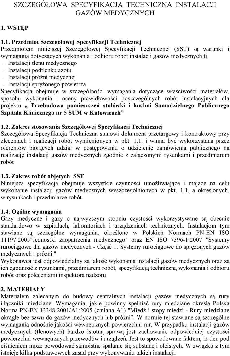 1. Przedmiot Szczegółowej Specyfikacji Technicznej Przedmiotem niniejszej Szczegółowej Specyfikacji Technicznej (SST) są warunki i wymagania dotyczących wykonania i odbioru robót instalacji gazów