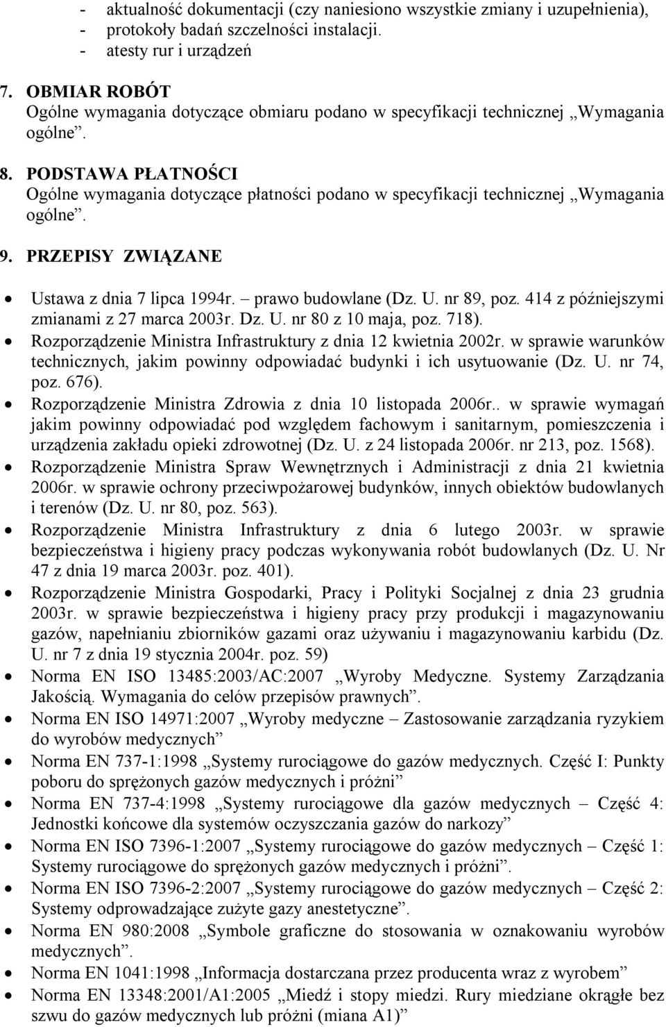 PODSTAWA PŁATNOŚCI Ogólne wymagania dotyczące płatności podano w specyfikacji technicznej Wymagania ogólne. 9. PRZEPISY ZWIĄZANE Ustawa z dnia 7 lipca 1994r. prawo budowlane (Dz. U. nr 89, poz.