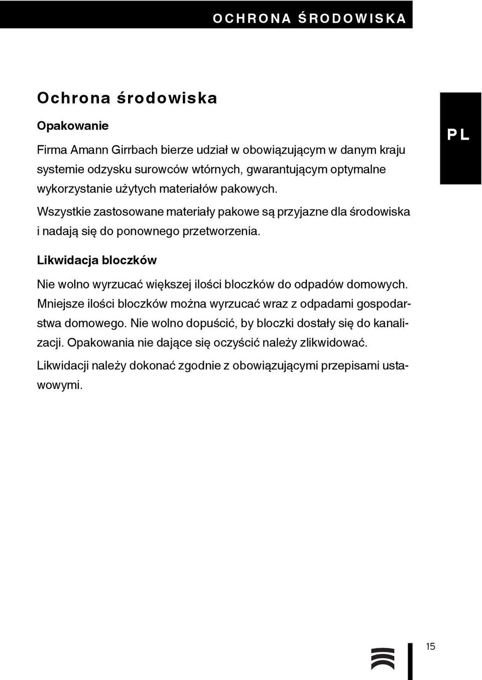 Likwidacja bloczków Nie wolno wyrzucać większej ilości bloczków do odpadów domowych. Mniejsze ilości bloczków można wyrzucać wraz z odpadami gospodarstwa domowego.