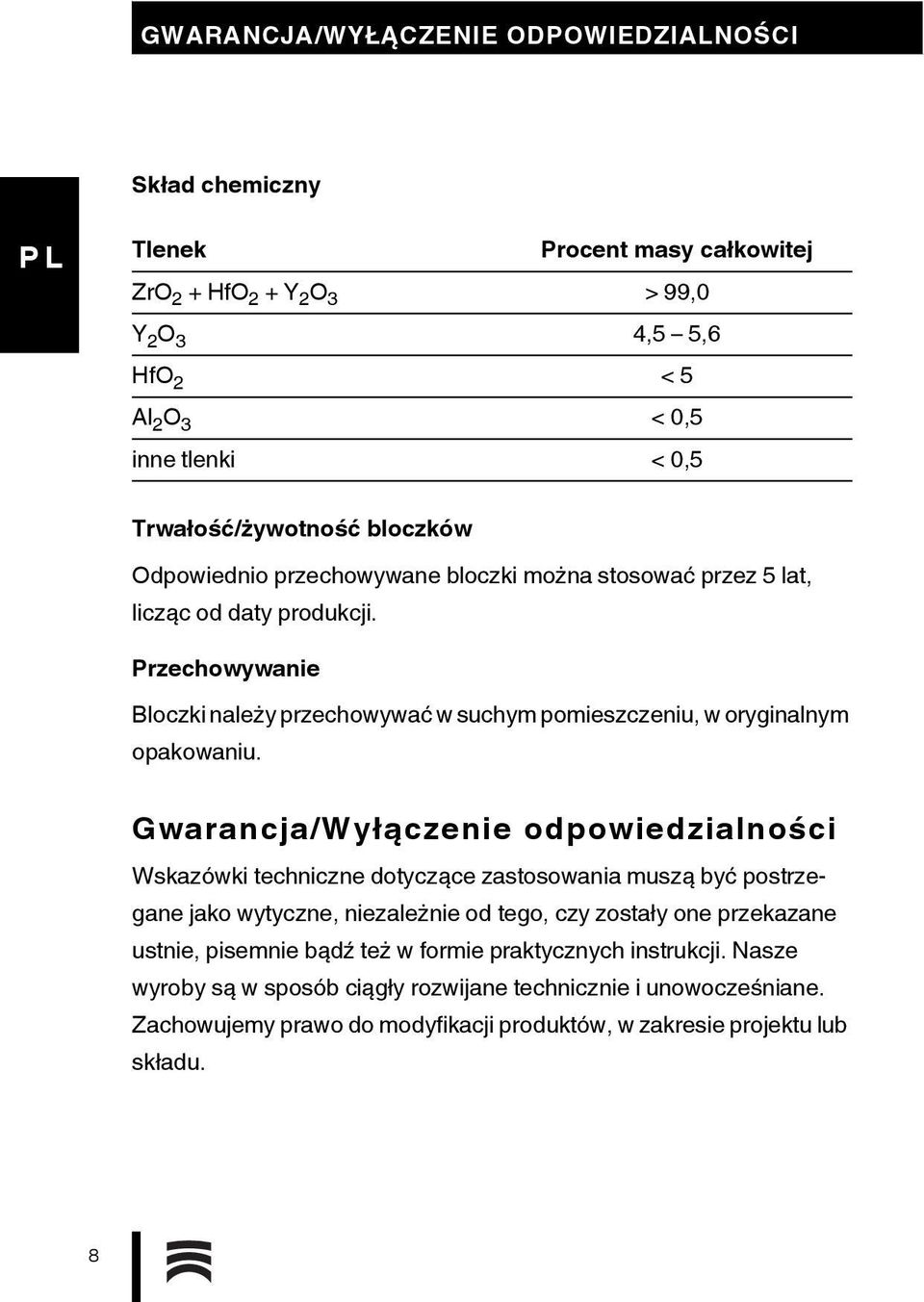 Przechowywanie Bloczki należy przechowywać w suchym pomieszczeniu, w oryginalnym opakowaniu.