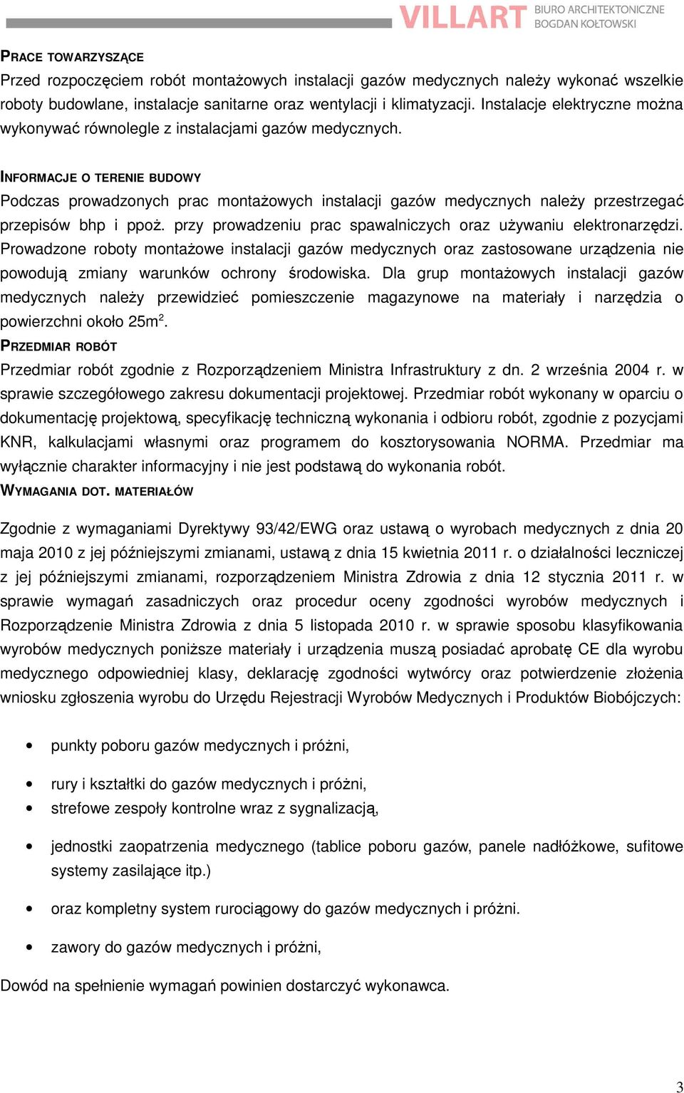 INFORMACJE O TERENIE BUDOWY Podczas prowadzonych prac montażowych instalacji gazów medycznych należy przestrzegać przepisów bhp i ppoż.