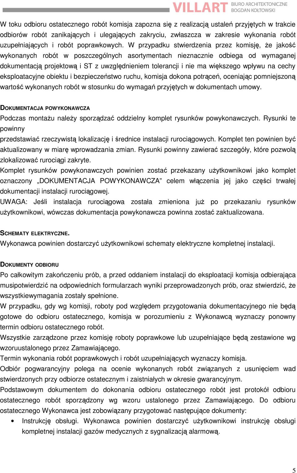 W przypadku stwierdzenia przez komisję, że jakość wykonanych robót w poszczególnych asortymentach nieznacznie odbiega od wymaganej dokumentacją projektową i ST z uwzględnieniem tolerancji i nie ma