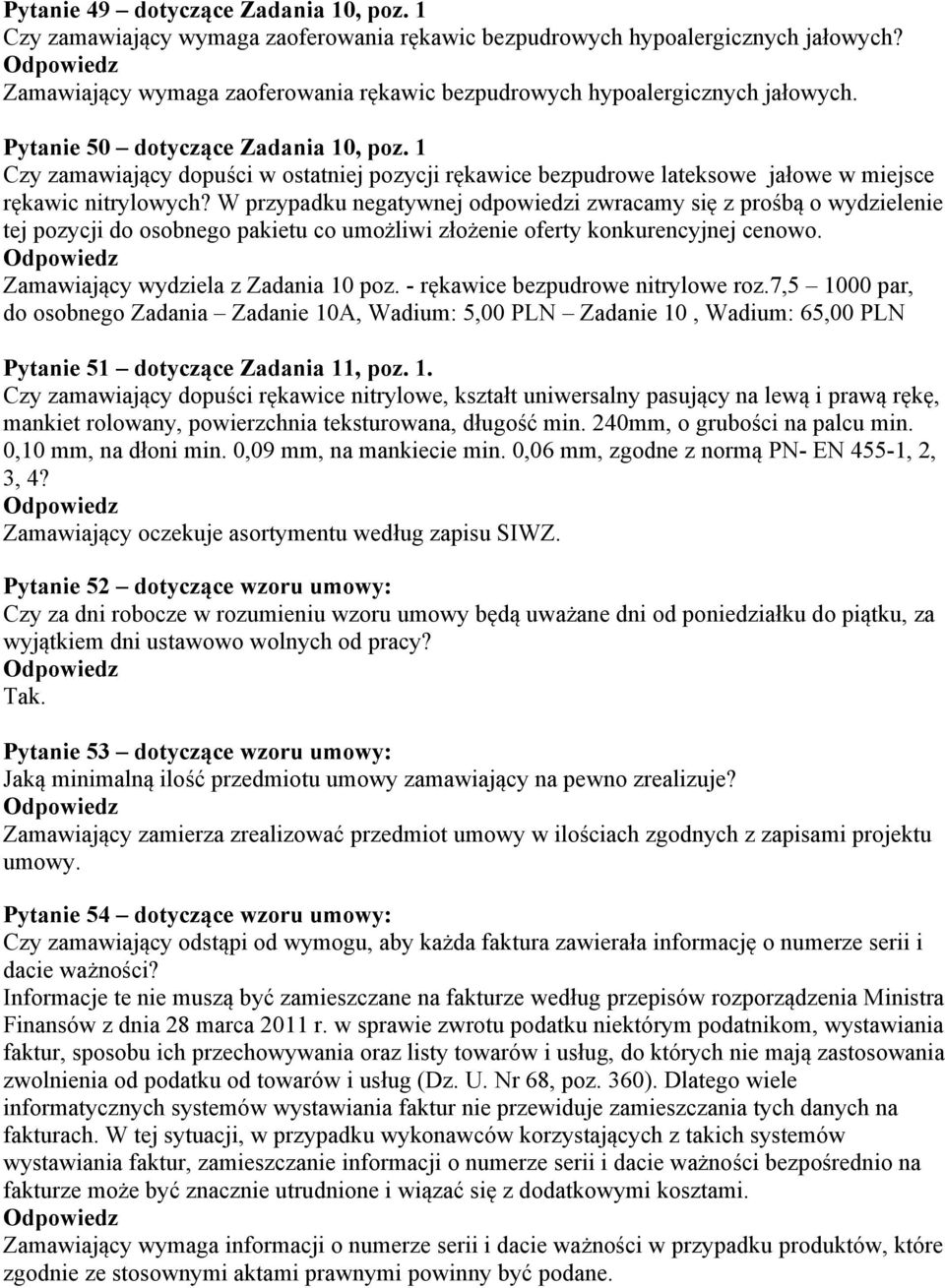 1 Czy zamawiający dopuści w ostatniej pozycji rękawice bezpudrowe lateksowe jałowe w miejsce rękawic nitrylowych?