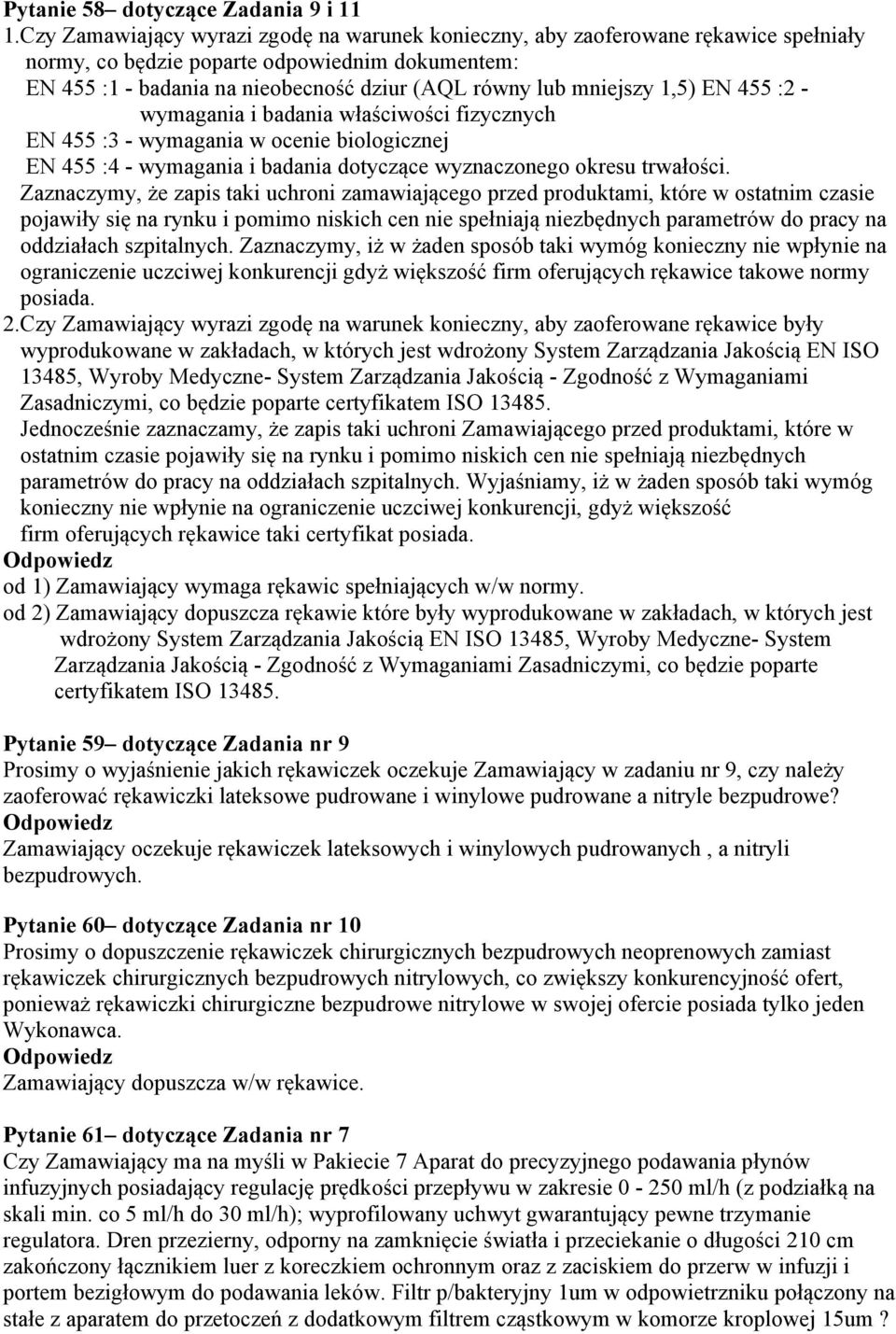 1,5) EN 455 :2 - wymagania i badania właściwości fizycznych EN 455 :3 - wymagania w ocenie biologicznej EN 455 :4 - wymagania i badania dotyczące wyznaczonego okresu trwałości.