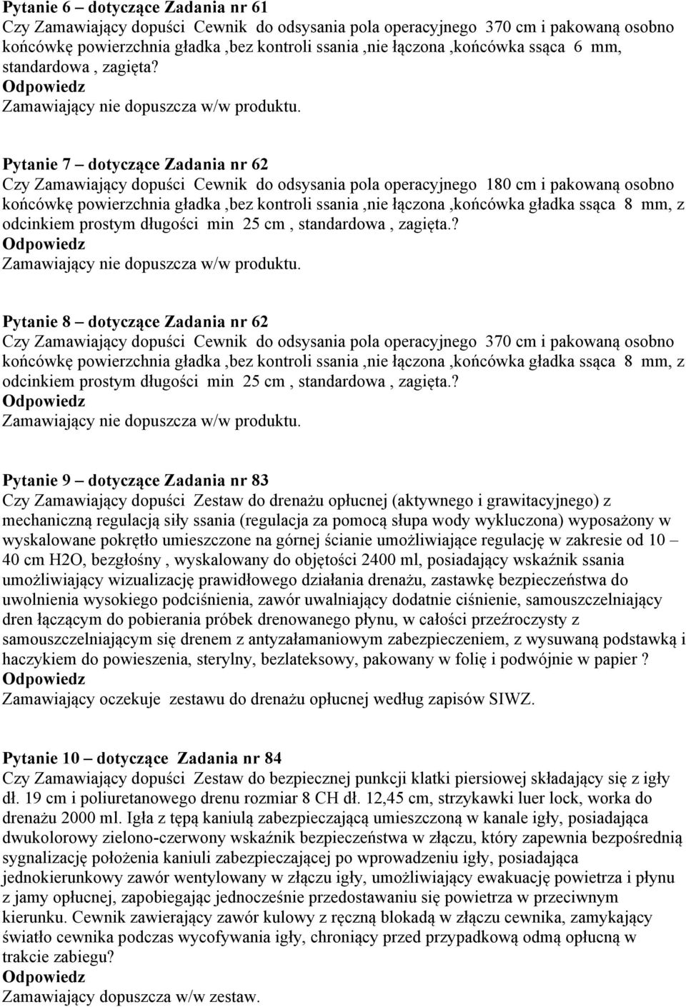 Pytanie 7 dotyczące Zadania nr 62 Czy Zamawiający dopuści Cewnik do odsysania pola operacyjnego 180 cm i pakowaną osobno końcówkę powierzchnia gładka,bez kontroli ssania,nie łączona,końcówka gładka