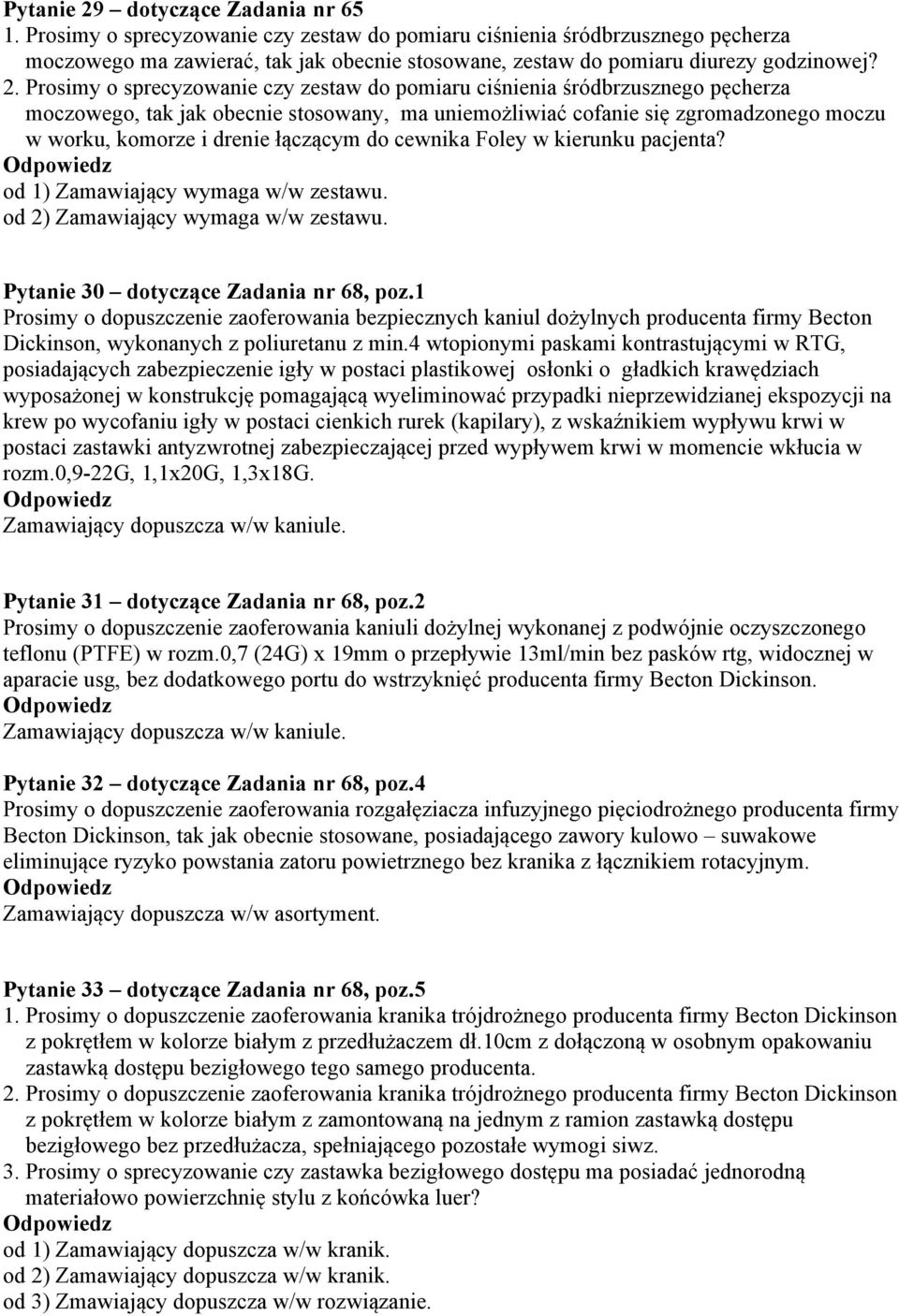 Prosimy o sprecyzowanie czy zestaw do pomiaru ciśnienia śródbrzusznego pęcherza moczowego, tak jak obecnie stosowany, ma uniemożliwiać cofanie się zgromadzonego moczu w worku, komorze i drenie