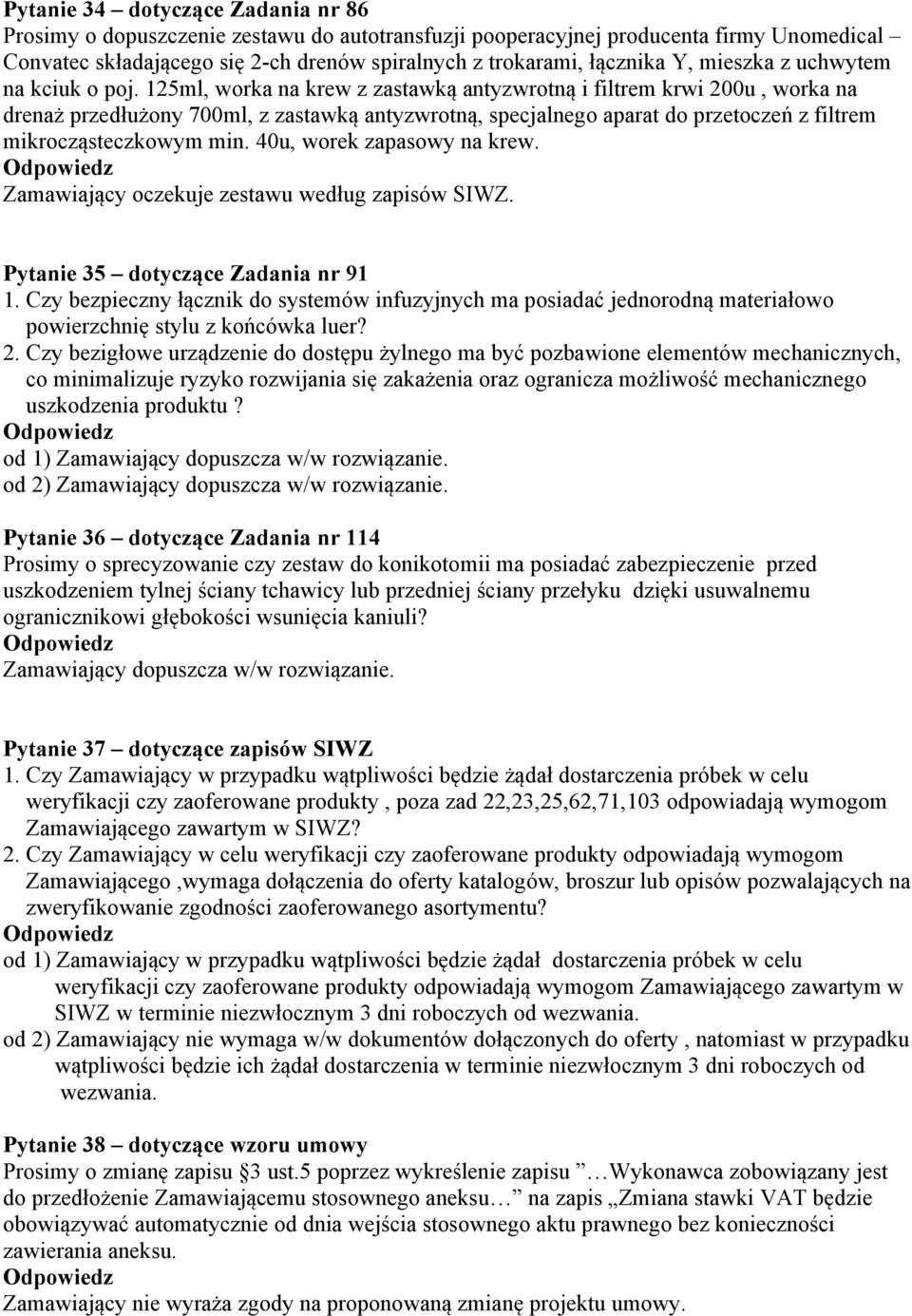 125ml, worka na krew z zastawką antyzwrotną i filtrem krwi 200u, worka na drenaż przedłużony 700ml, z zastawką antyzwrotną, specjalnego aparat do przetoczeń z filtrem mikrocząsteczkowym min.