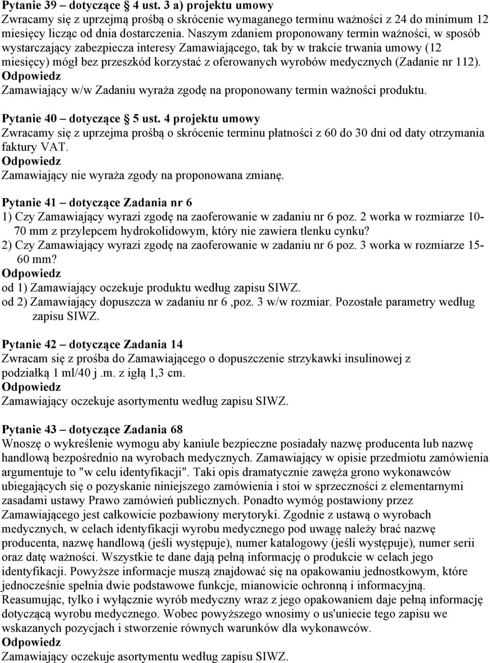 medycznych (Zadanie nr 112). Zamawiający w/w Zadaniu wyraża zgodę na proponowany termin ważności produktu. Pytanie 40 dotyczące 5 ust.