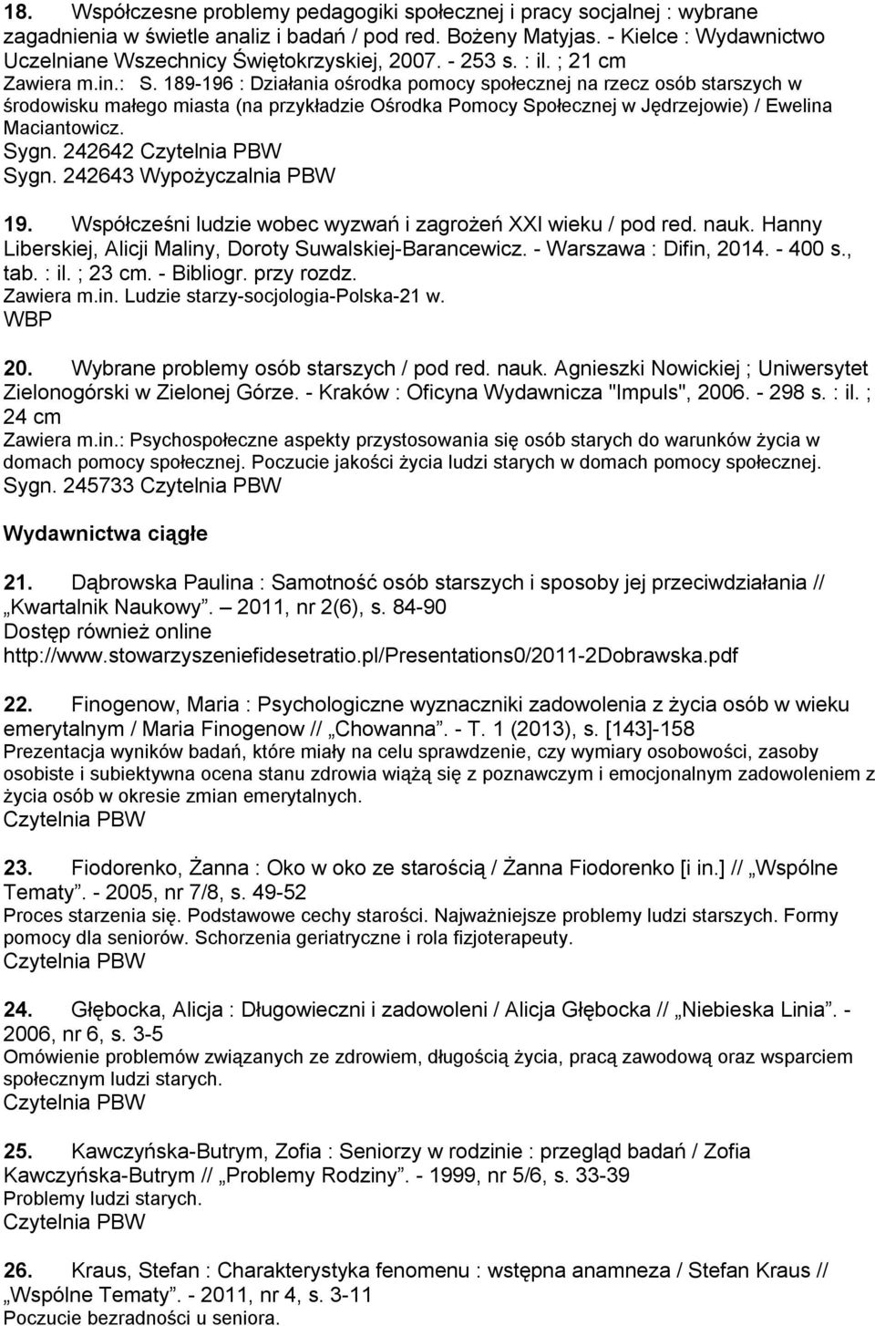 189-196 : Działania ośrodka pomocy społecznej na rzecz osób starszych w środowisku małego miasta (na przykładzie Ośrodka Pomocy Społecznej w Jędrzejowie) / Ewelina Maciantowicz. Sygn. 242642 Sygn.