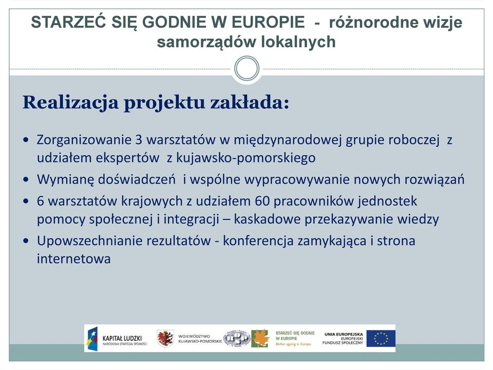 rozwiązań 6 warsztatów krajowych z udziałem 60 pracowników jednostek pomocy społecznej i