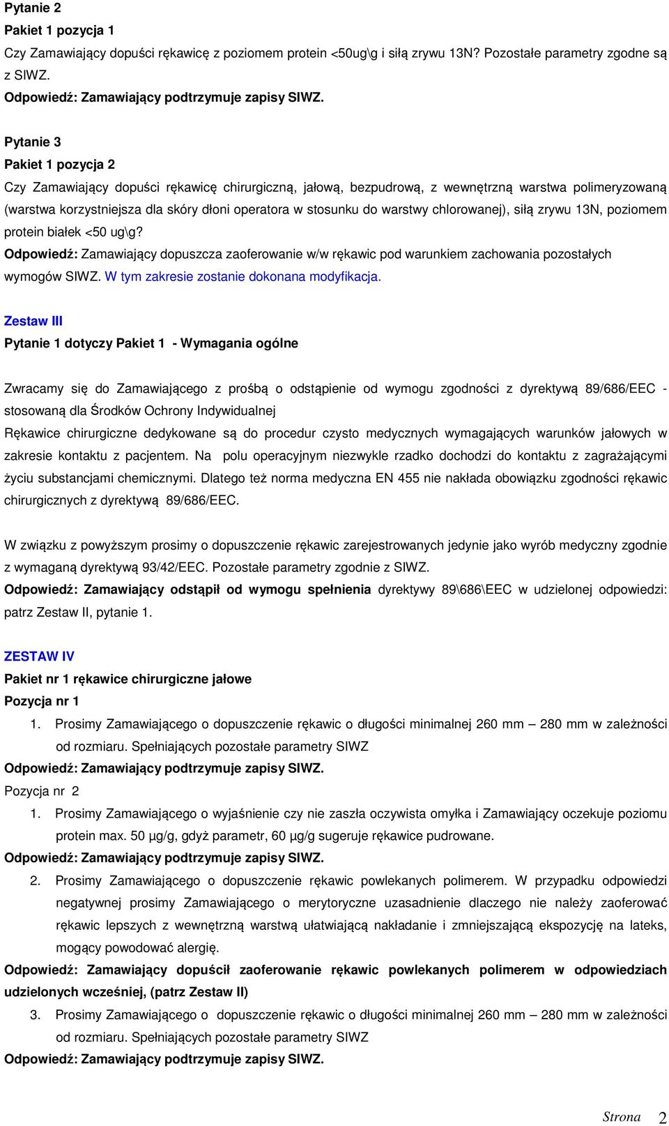 warstwy chlorowanej), siłą zrywu 13N, poziomem protein białek <50 ug\g? Odpowiedź: Zamawiający dopuszcza zaoferowanie w/w rękawic pod warunkiem zachowania pozostałych wymogów SIWZ.