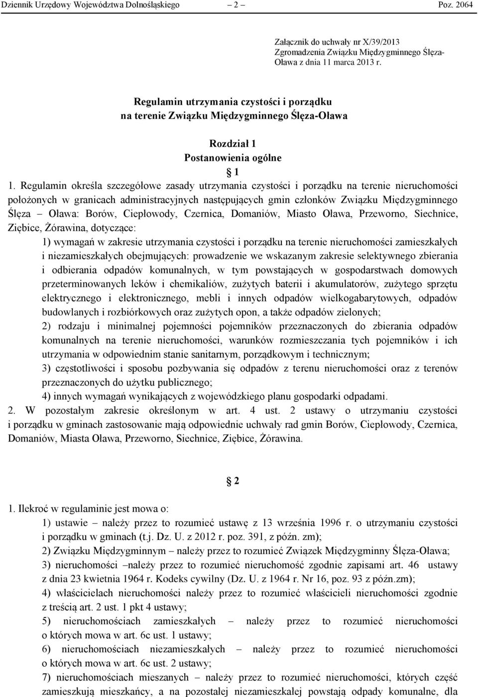 Regulamin określa szczegółowe zasady utrzymania czystości i porządku na terenie nieruchomości położonych w granicach administracyjnych następujących gmin członków Związku Międzygminnego Ślęza Oława: