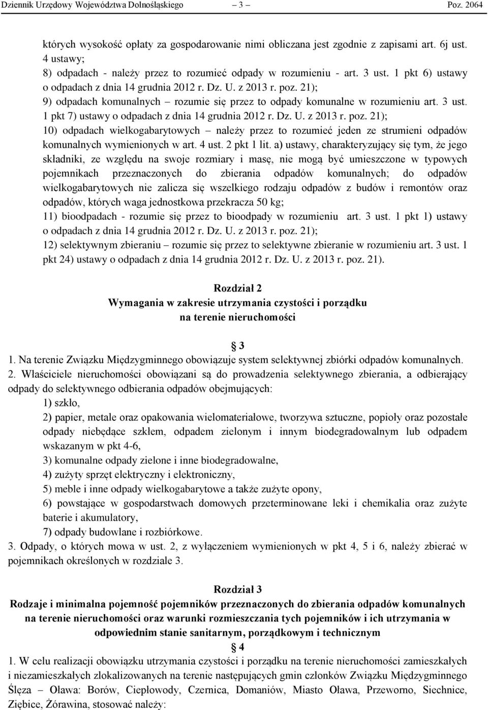 21); 9) odpadach komunalnych rozumie się przez to odpady komunalne w rozumieniu art. 3 ust. 1 pkt 7) ustawy o odpadach z dnia 14 grudnia 2012 r. Dz. U. z 2013 r. poz.