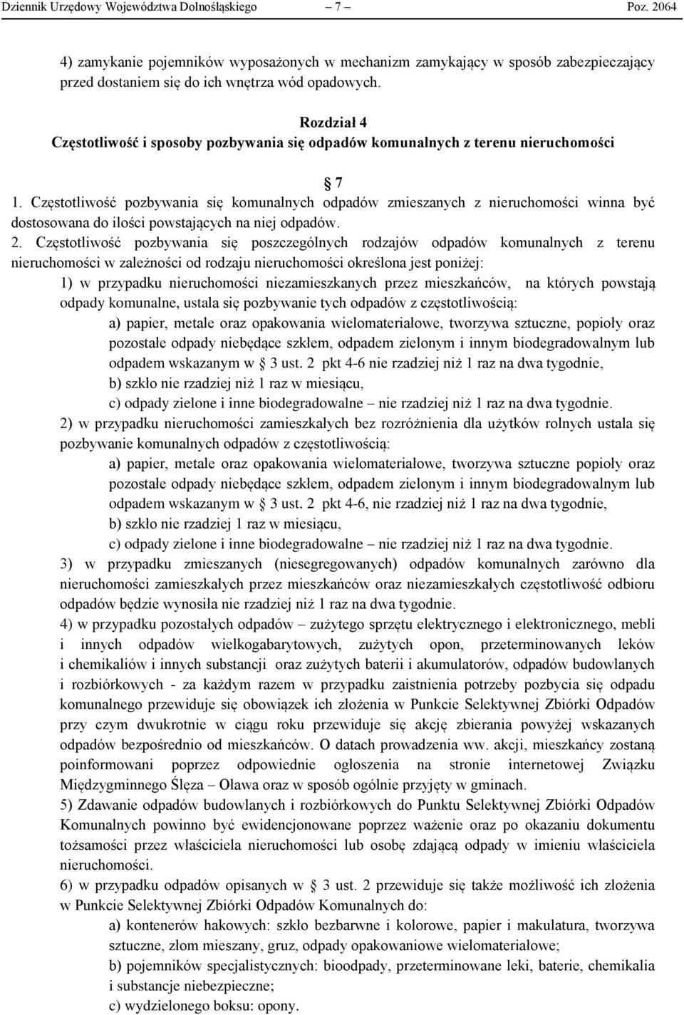 Częstotliwość pozbywania się komunalnych odpadów zmieszanych z nieruchomości winna być dostosowana do ilości powstających na niej odpadów. 2.