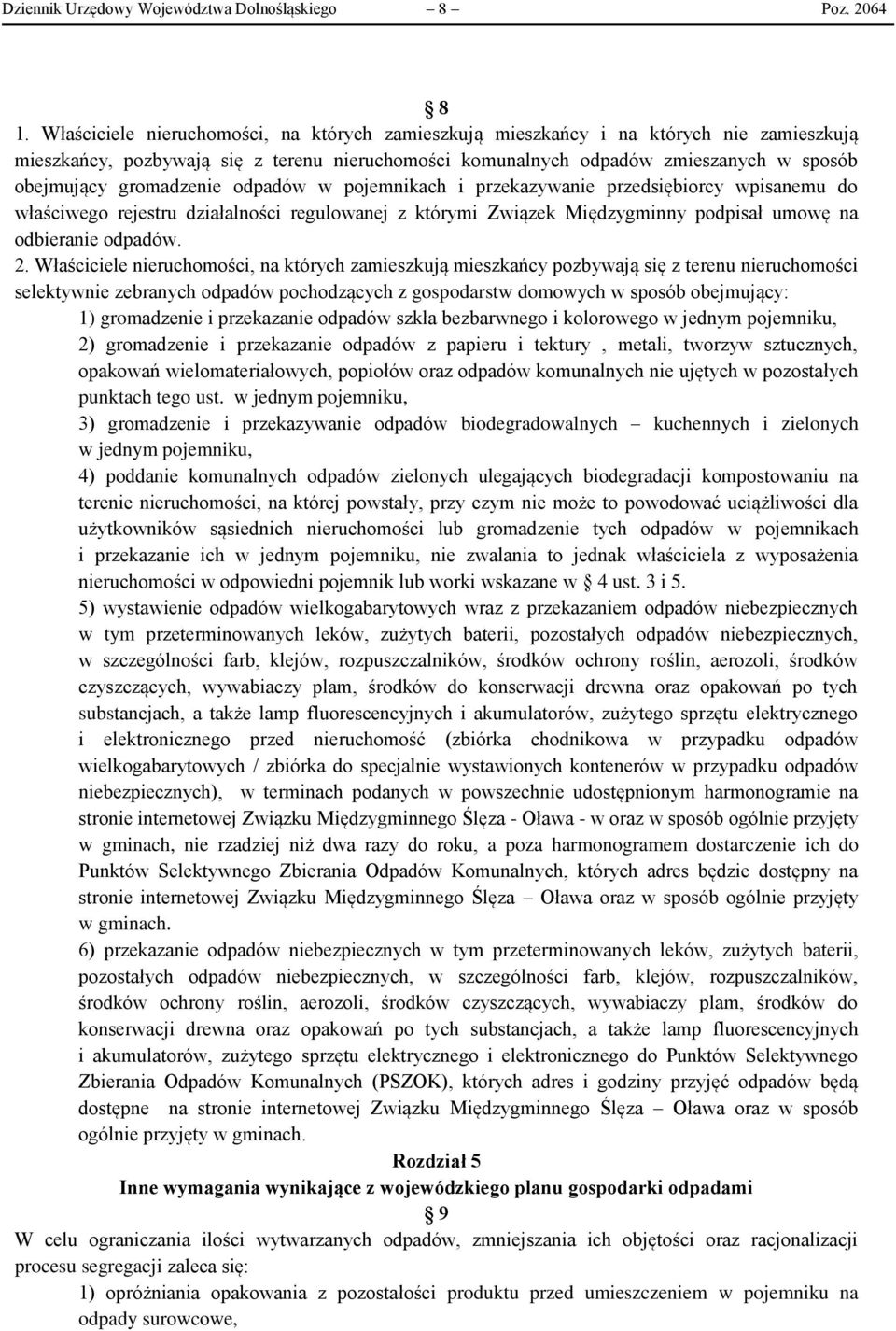 gromadzenie odpadów w pojemnikach i przekazywanie przedsiębiorcy wpisanemu do właściwego rejestru działalności regulowanej z którymi Związek Międzygminny podpisał umowę na odbieranie odpadów. 2.