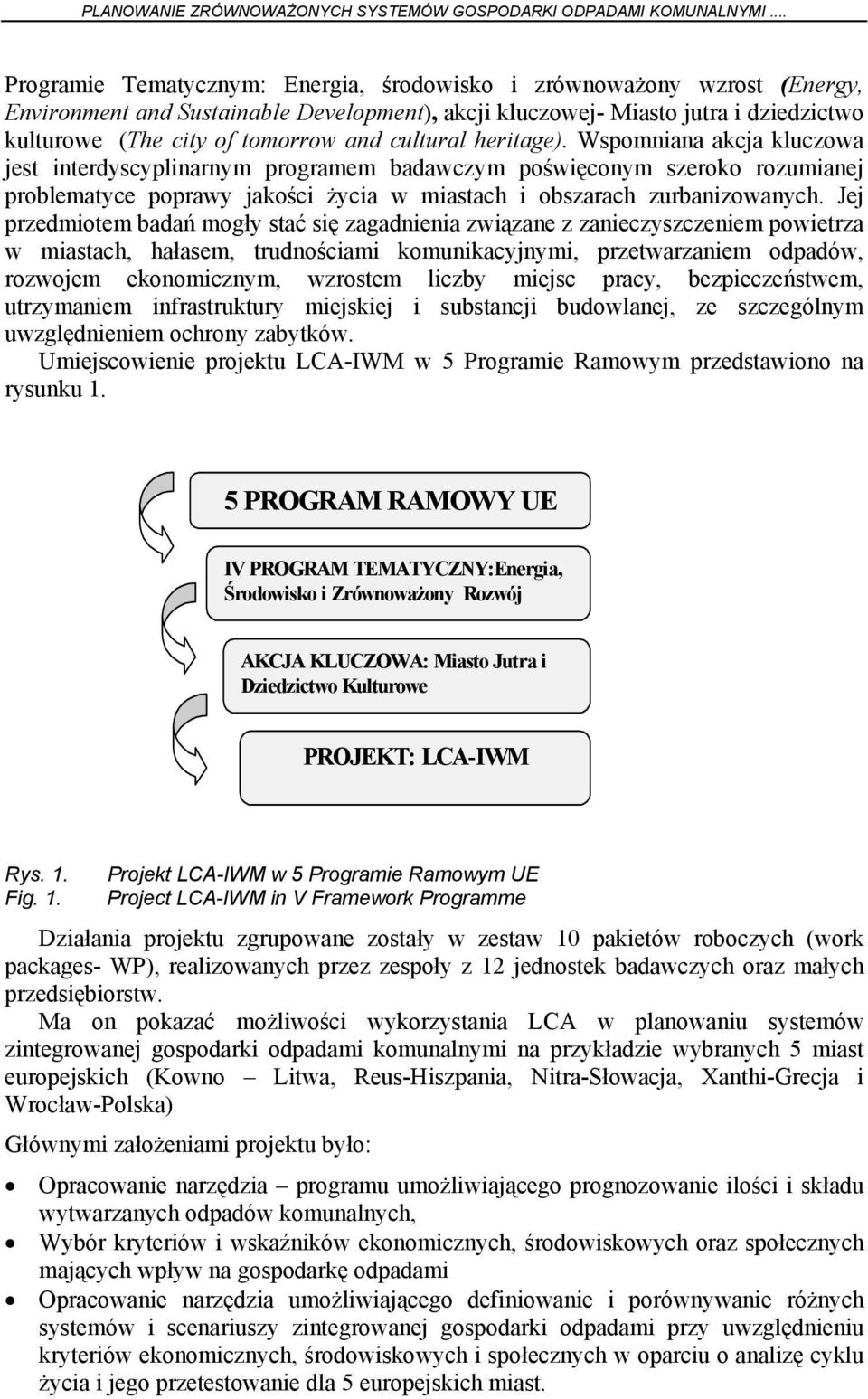 cultural heritage). Wspomniana akcja kluczowa jest interdyscyplinarnym programem badawczym poświęconym szeroko rozumianej problematyce poprawy jakości życia w miastach i obszarach zurbanizowanych.