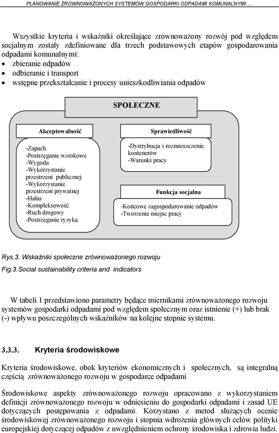 odbieranie i transport wstępne przekształcanie i procesy unieszkodliwiania odpadów SPOŁECZNE Akceptowalność -Zapach -Postrzeganie wzrokowe -Wygoda -Wykorzystanie przestrzeni publicznej -Wykorzystanie