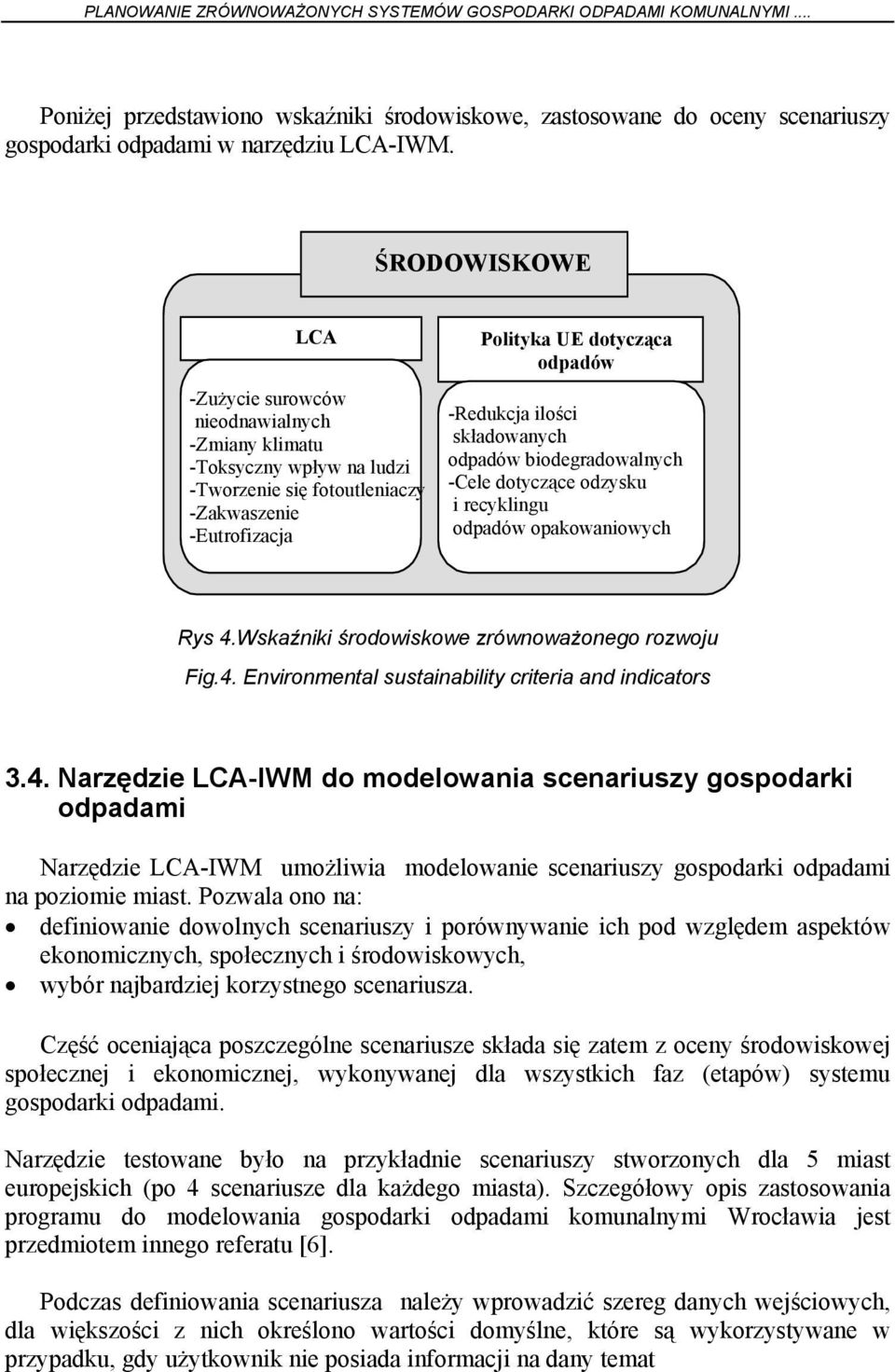 składowanych odpadów biodegradowalnych -Cele dotyczące odzysku i recyklingu odpadów opakowaniowych Rys 4.Wskaźniki środowiskowe zrównoważonego rozwoju Fig.4. Environmental sustainability criteria and indicators 3.
