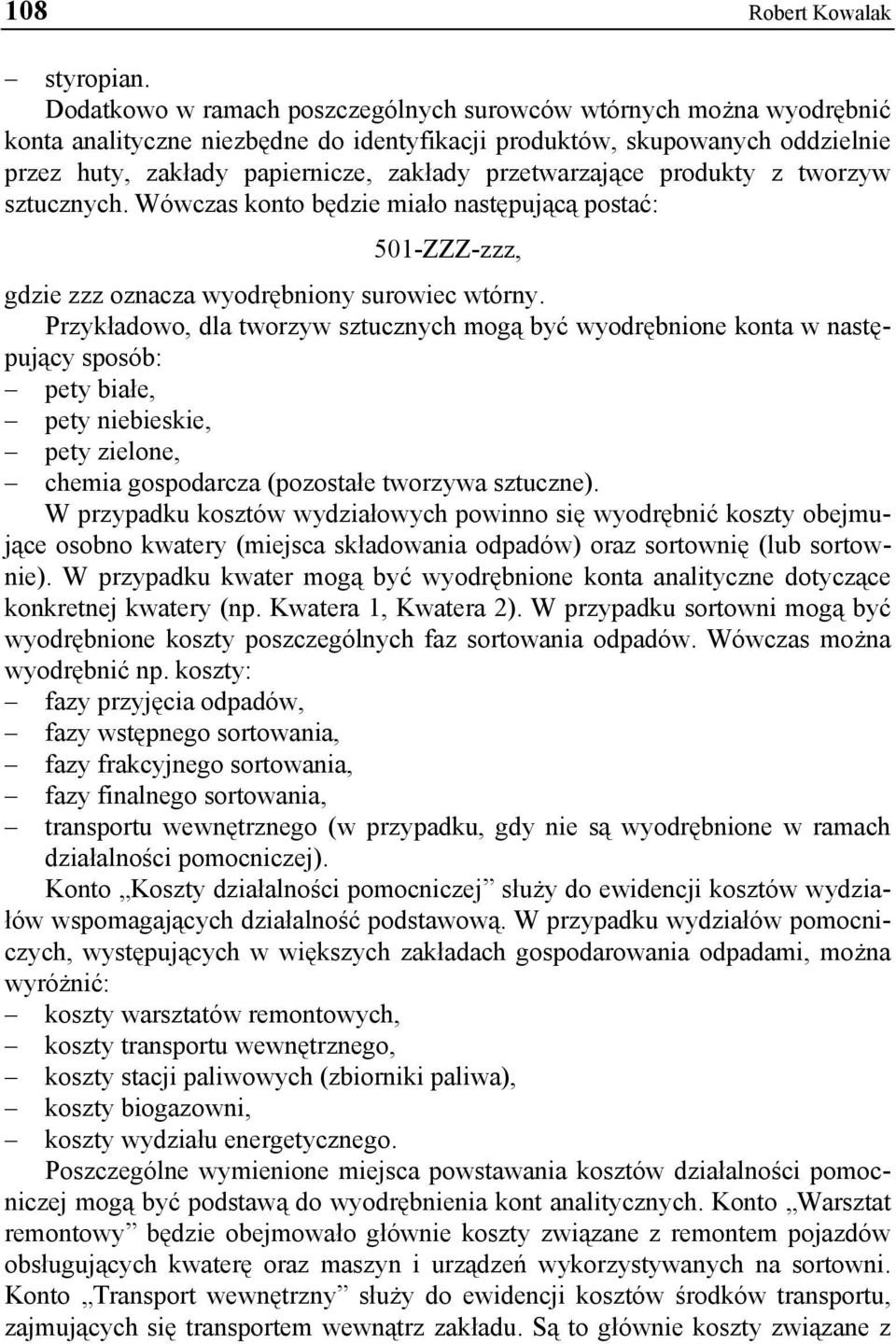 przetwarzające produkty z tworzyw sztucznych. Wówczas konto będzie miało następującą postać: 501-ZZZ-zzz, gdzie zzz oznacza wyodrębniony surowiec wtórny.