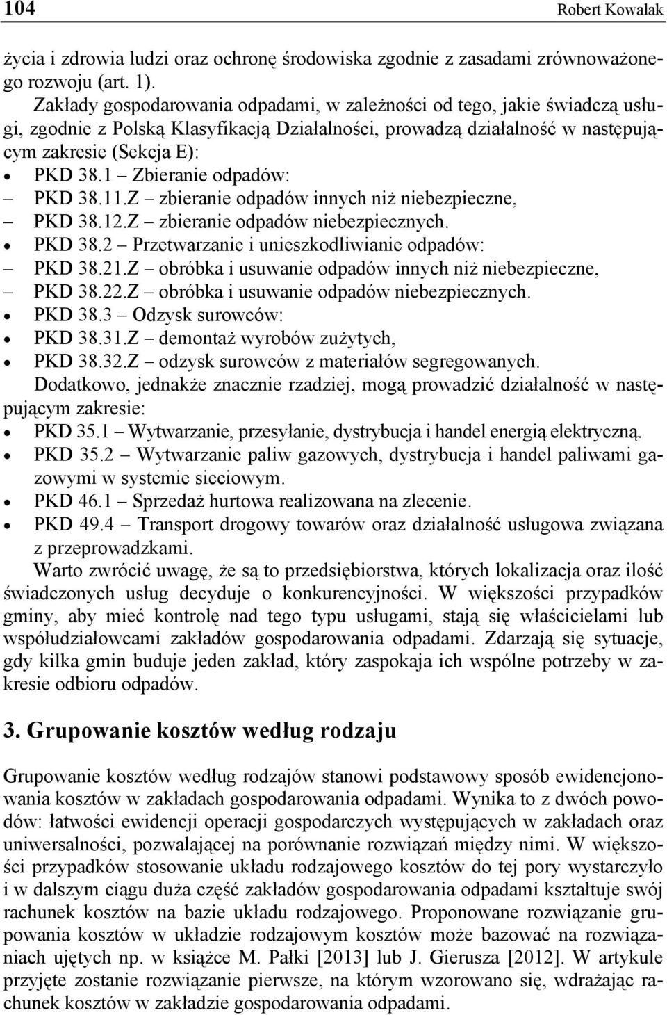 1 Zbieranie odpadów: PKD 38.11.Z zbieranie odpadów innych niż niebezpieczne, PKD 38.12.Z zbieranie odpadów niebezpiecznych. PKD 38.2 Przetwarzanie i unieszkodliwianie odpadów: PKD 38.21.