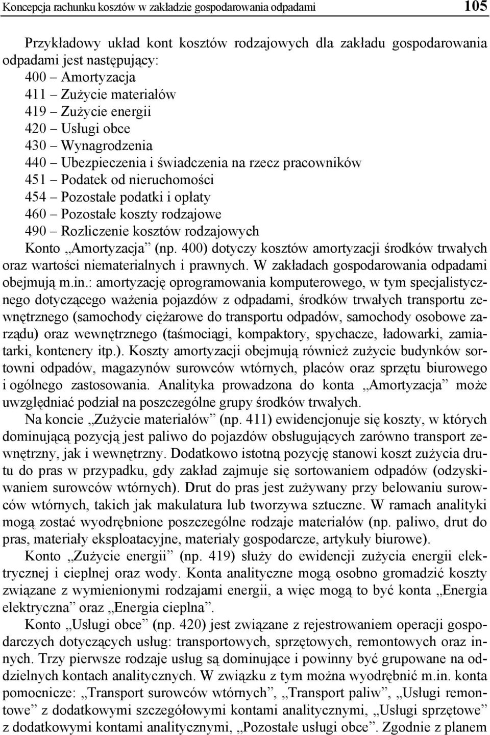 rodzajowe 490 Rozliczenie kosztów rodzajowych Konto Amortyzacja (np. 400) dotyczy kosztów amortyzacji środków trwałych oraz wartości niematerialnych i prawnych.