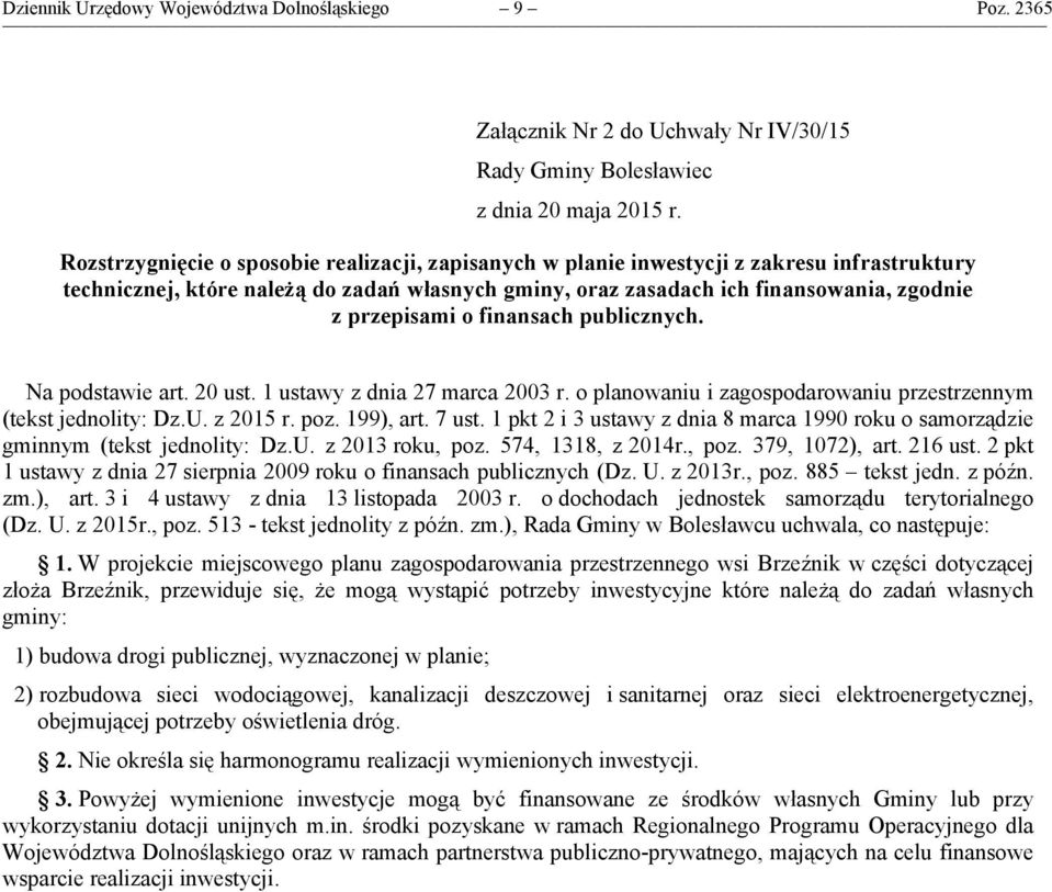 o finansach publicznych. Na podstawie art. 20 ust. 1 ustawy z dnia 27 marca 2003 r. o planowaniu i zagospodarowaniu przestrzennym (tekst jednolity: Dz.U. z 2015 r. poz. 199), art. 7 ust.