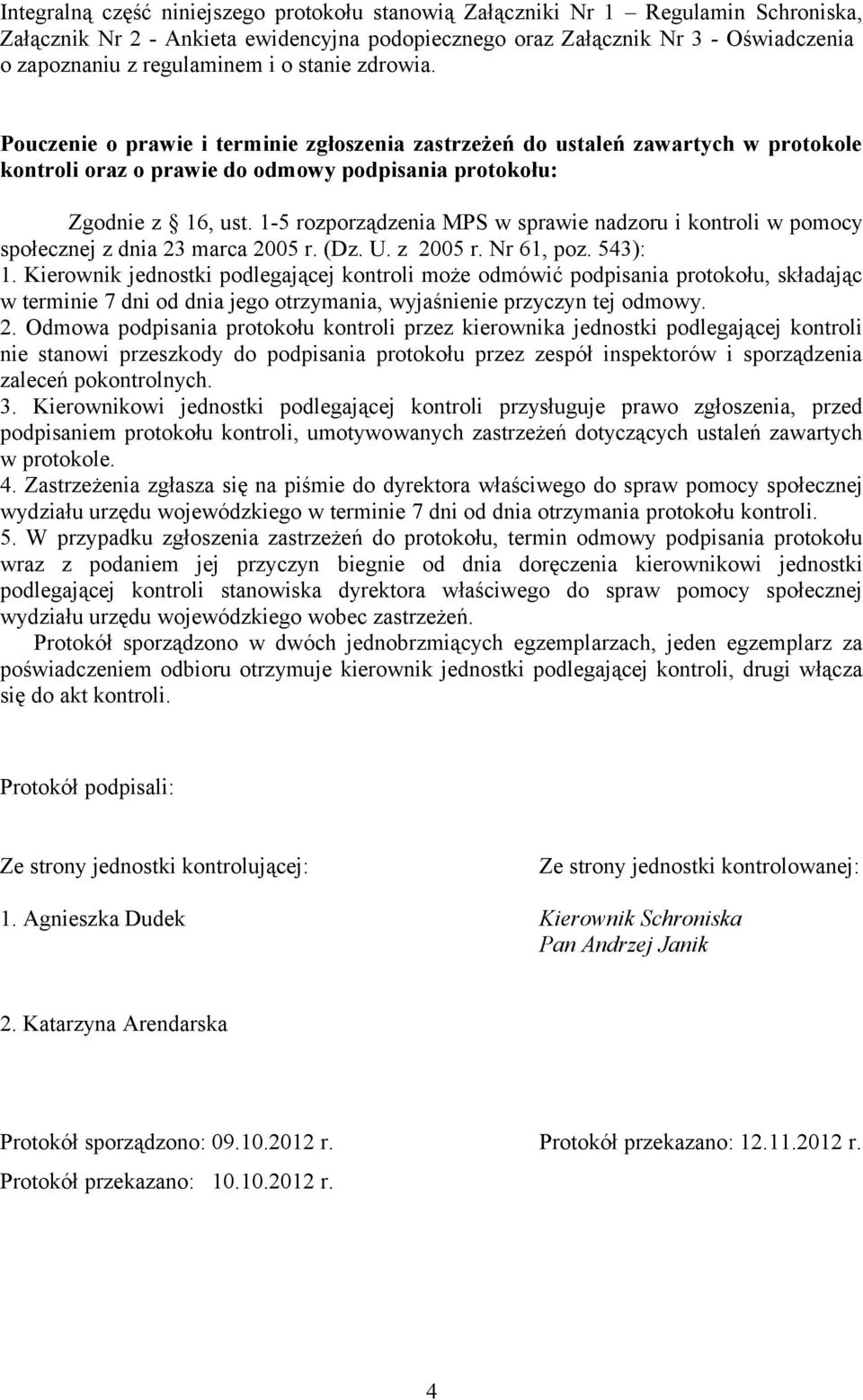 1-5 rozporządzenia MPS w sprawie nadzoru i kontroli w pomocy społecznej z dnia 23 marca 2005 r. (Dz. U. z 2005 r. Nr 61, poz. 543): 1.