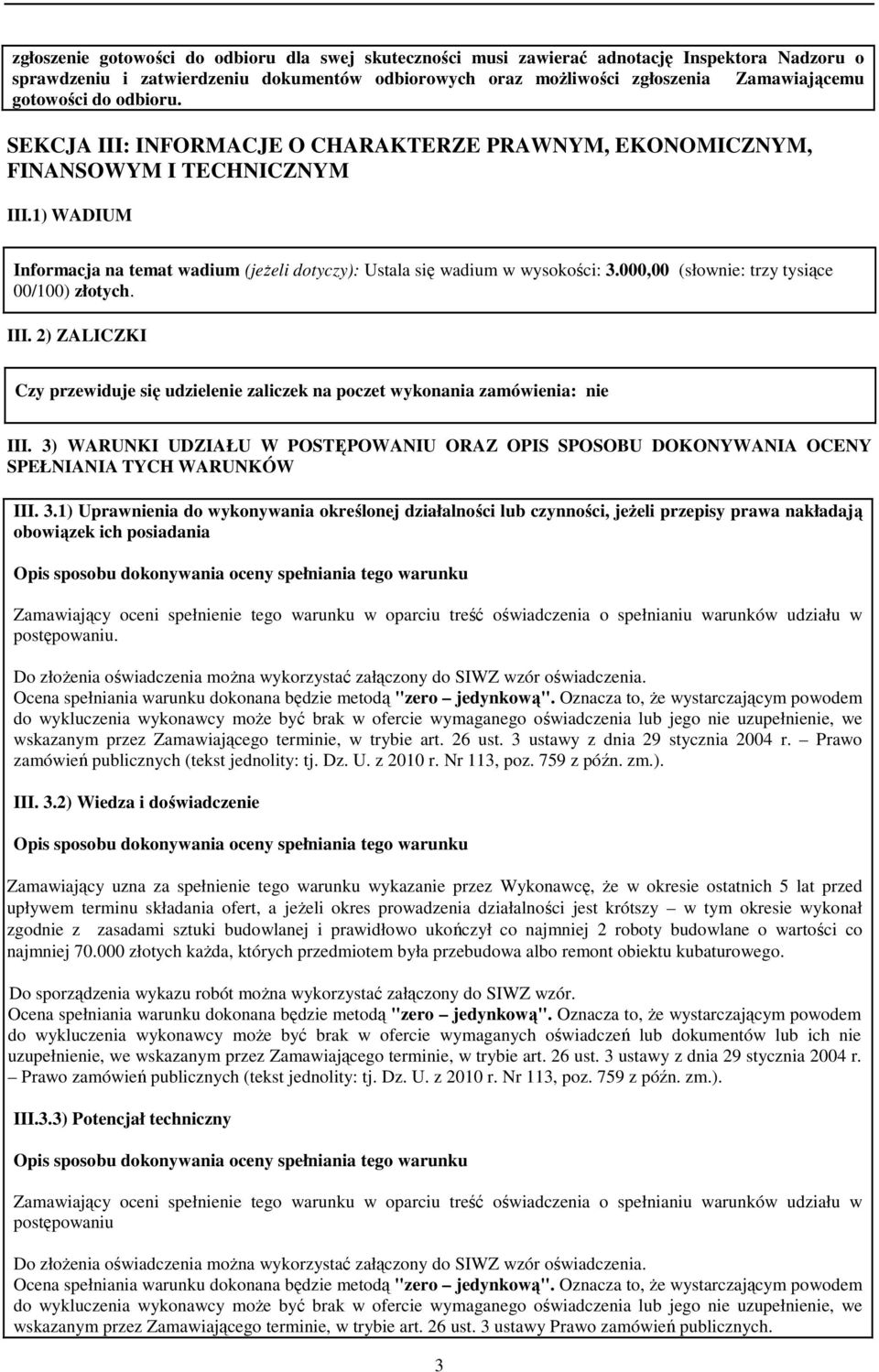 000,00 (słownie: trzy tysiące 00/100) złotych. III. 2) ZALICZKI Czy przewiduje się udzielenie zaliczek na poczet wykonania zamówienia: nie III.