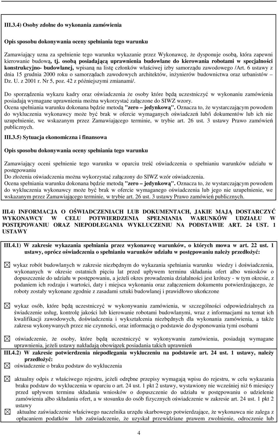 6 ustawy z dnia 15 grudnia 2000 roku o samorządach zawodowych architektów, inŝynierów budownictwa oraz urbanistów Dz. U. z 2001 r. Nr 5, poz. 42 z późniejszymi zmianami/.