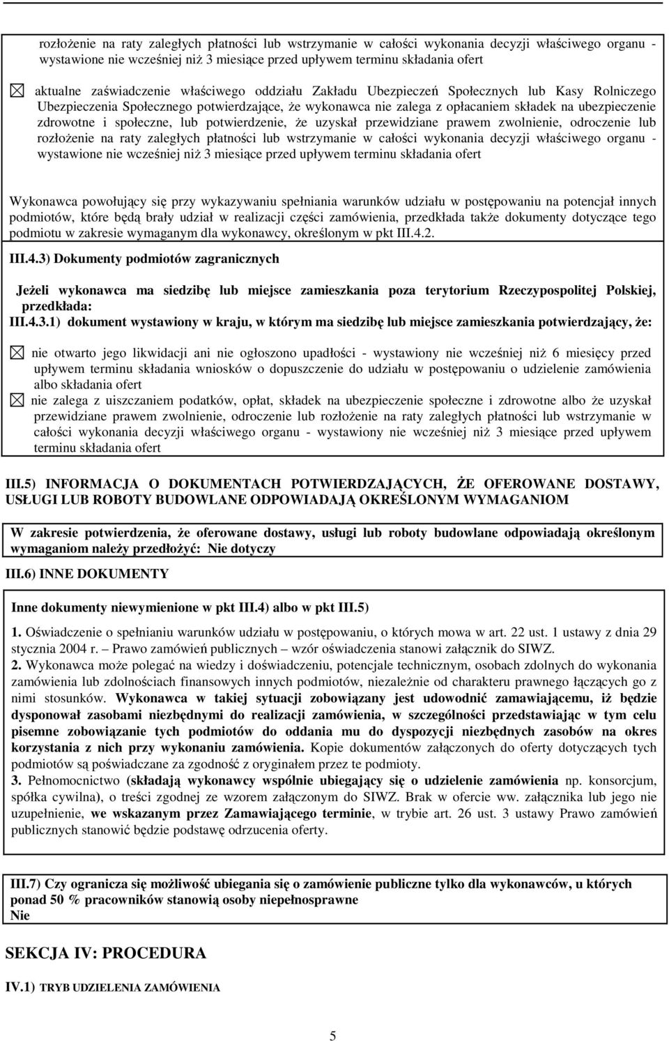 i społeczne, lub potwierdzenie, Ŝe uzyskał przewidziane prawem zwolnienie, odroczenie lub rozłoŝenie na raty zaległych płatności lub wstrzymanie w całości wykonania decyzji właściwego organu -