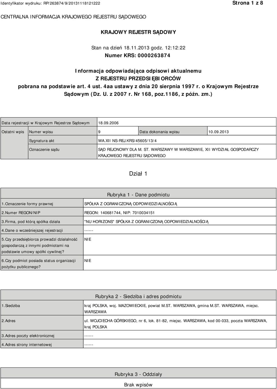 o Krajowym Rejestrze Sądowym (Dz. U. z 2007 r. Nr 168, poz.1186, z późn. zm.) Data rejestracji w Krajowym Rejestrze Sądowym 18.09.2006 Ostatni wpis Numer wpisu 9 Data dokonania wpisu 10.09.2013 Sygnatura akt Oznaczenie sądu WA.