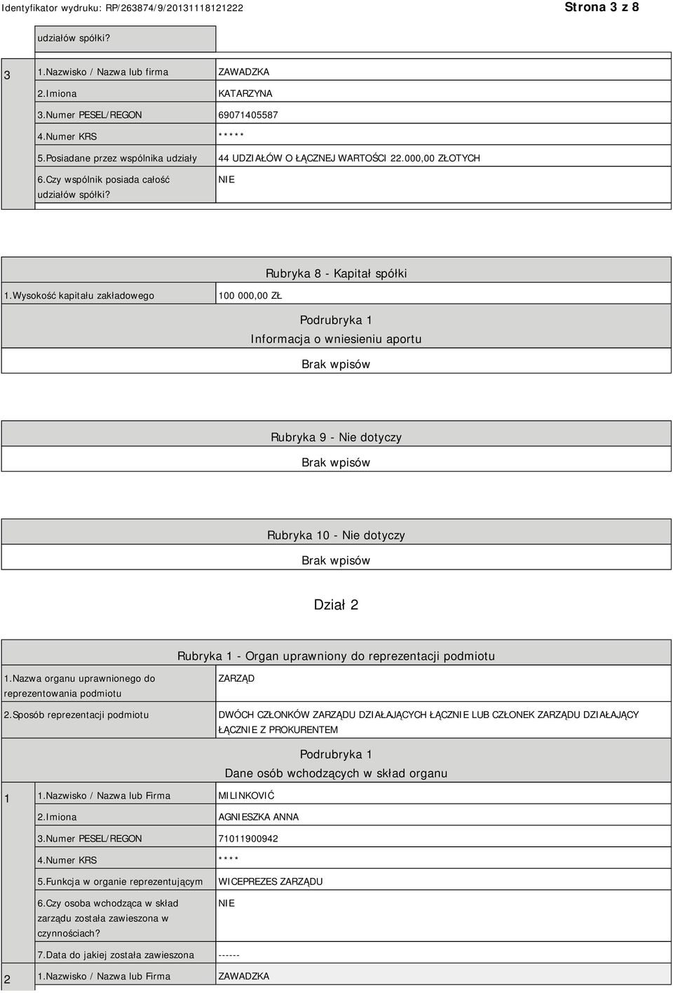 Wysokość kapitału zakładowego 100 000,00 ZŁ Podrubryka 1 Informacja o wniesieniu aportu Rubryka 9 - Nie dotyczy Rubryka 10 - Nie dotyczy Dział 2 Rubryka 1 - Organ uprawniony do reprezentacji podmiotu