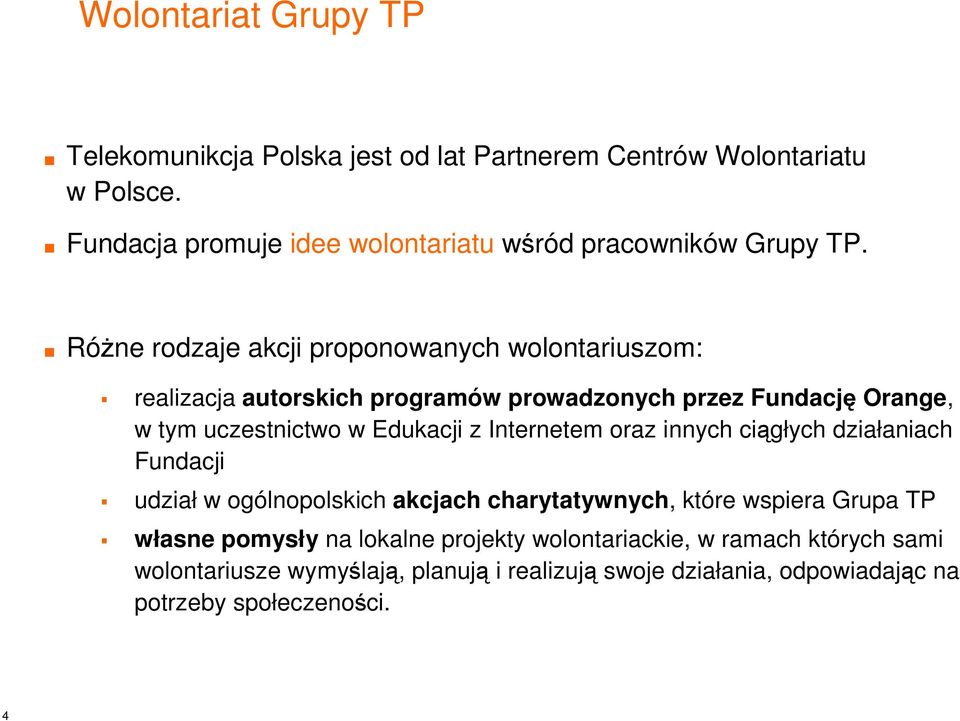 Różne rodzaje akcji proponowanych wolontariuszom: realizacja autorskich programów prowadzonych przez Fundację Orange, w tym uczestnictwo w Edukacji z