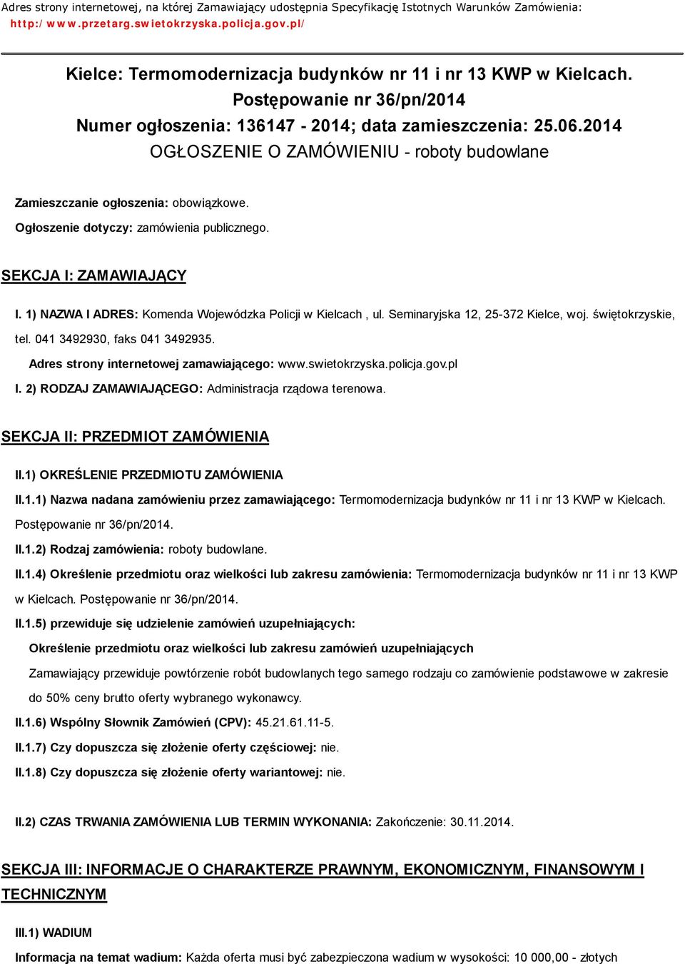 2014 OGŁOSZENIE O ZAMÓWIENIU - roboty budowlane Zamieszczanie ogłoszenia: obowiązkowe. Ogłoszenie dotyczy: zamówienia publicznego. SEKCJA I: ZAMAWIAJĄCY I.