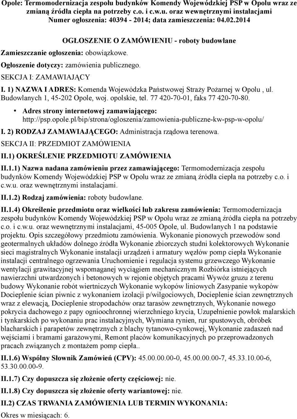 1) NAZWA I ADRES: Komenda Wojewódzka Państwowej Straży Pożarnej w Opolu, ul. Budowlanych 1, 45-202 Opole, woj. opolskie, tel. 77 420-70-01, faks 77 420-70-80.