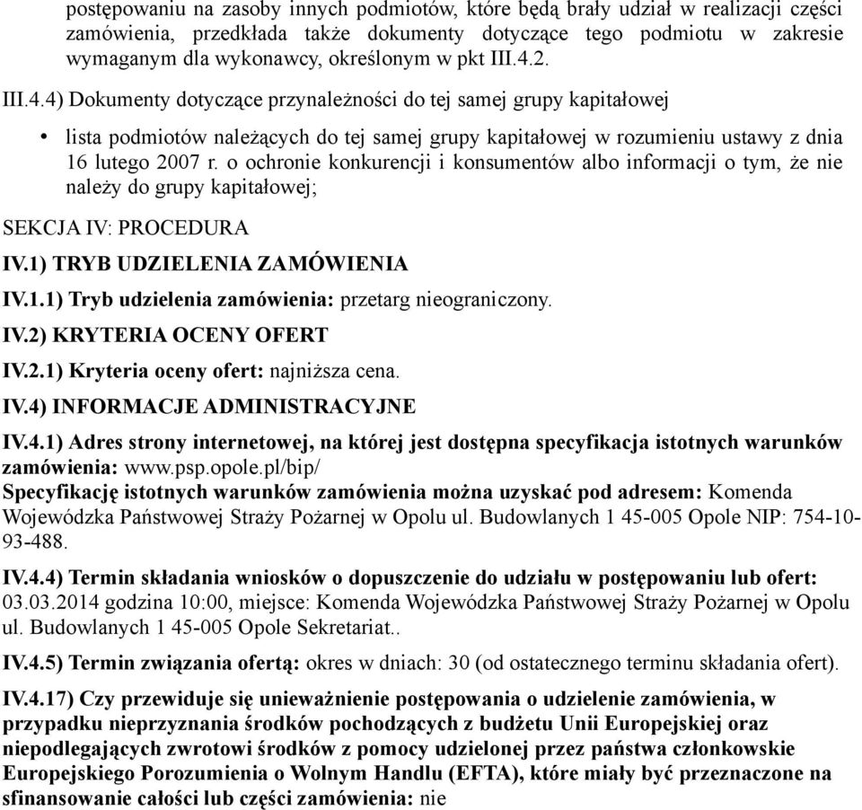 o ochronie konkurencji i konsumentów albo informacji o tym, że nie należy do grupy kapitałowej; SEKCJA IV: PROCEDURA IV.1) TRYB UDZIELENIA ZAMÓWIENIA IV.1.1) Tryb udzielenia zamówienia: przetarg nieograniczony.