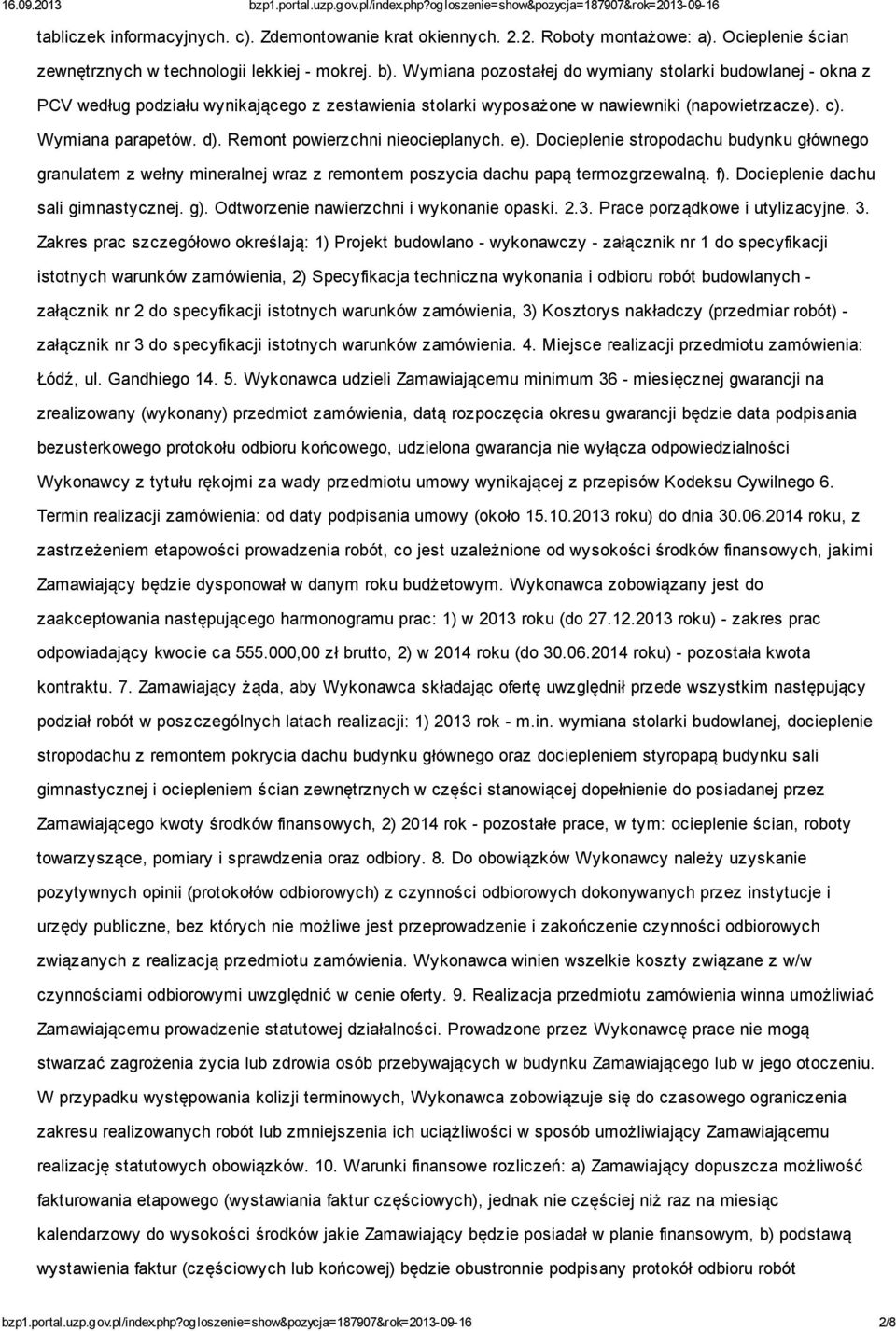 Remont powierzchni nieocieplanych. e). Docieplenie stropodachu budynku głównego granulatem z wełny mineralnej wraz z remontem poszycia dachu papą termozgrzewalną. f).