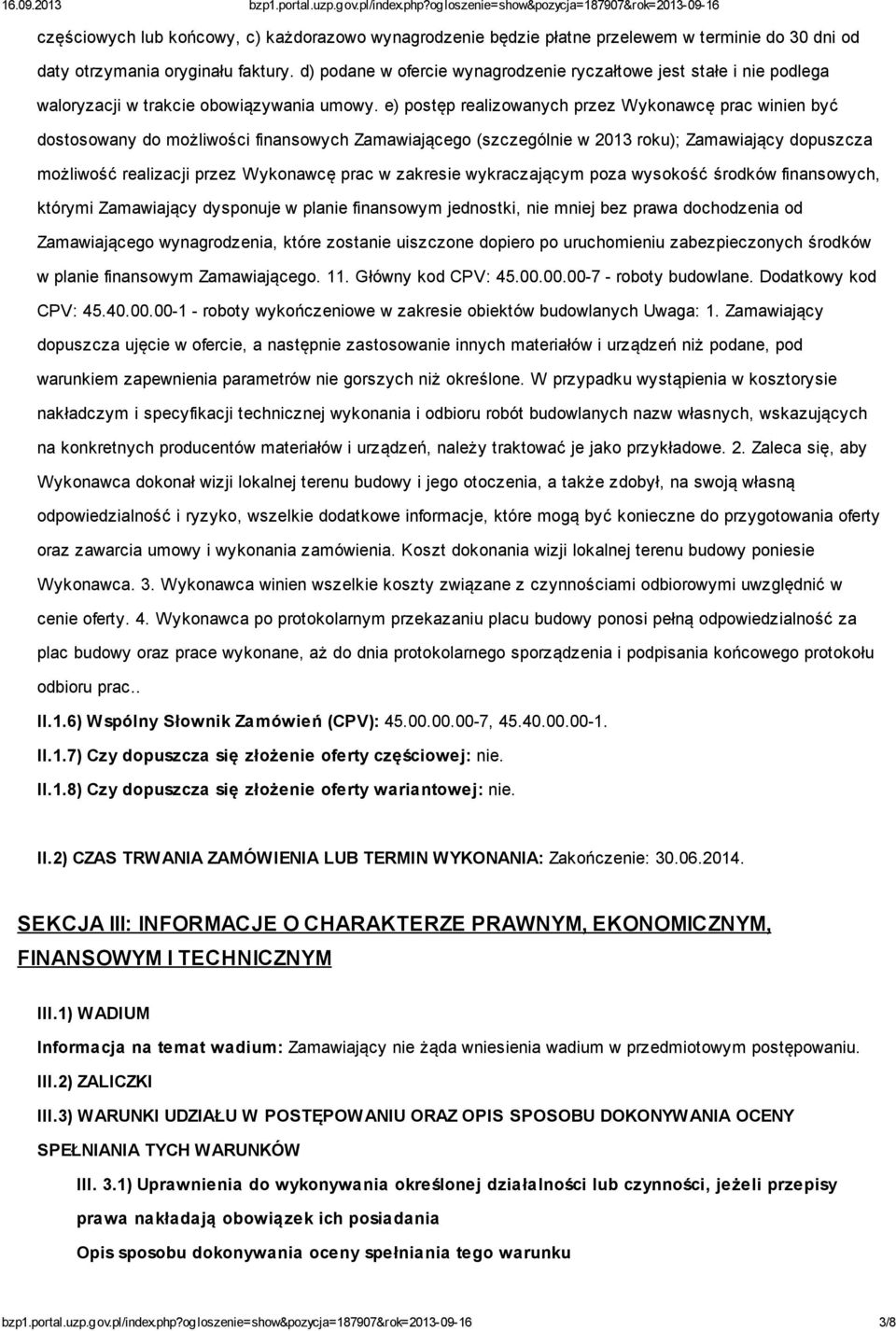 e) postęp realizowanych przez Wykonawcę prac winien być dostosowany do możliwości finansowych Zamawiającego (szczególnie w 2013 roku); Zamawiający dopuszcza możliwość realizacji przez Wykonawcę prac