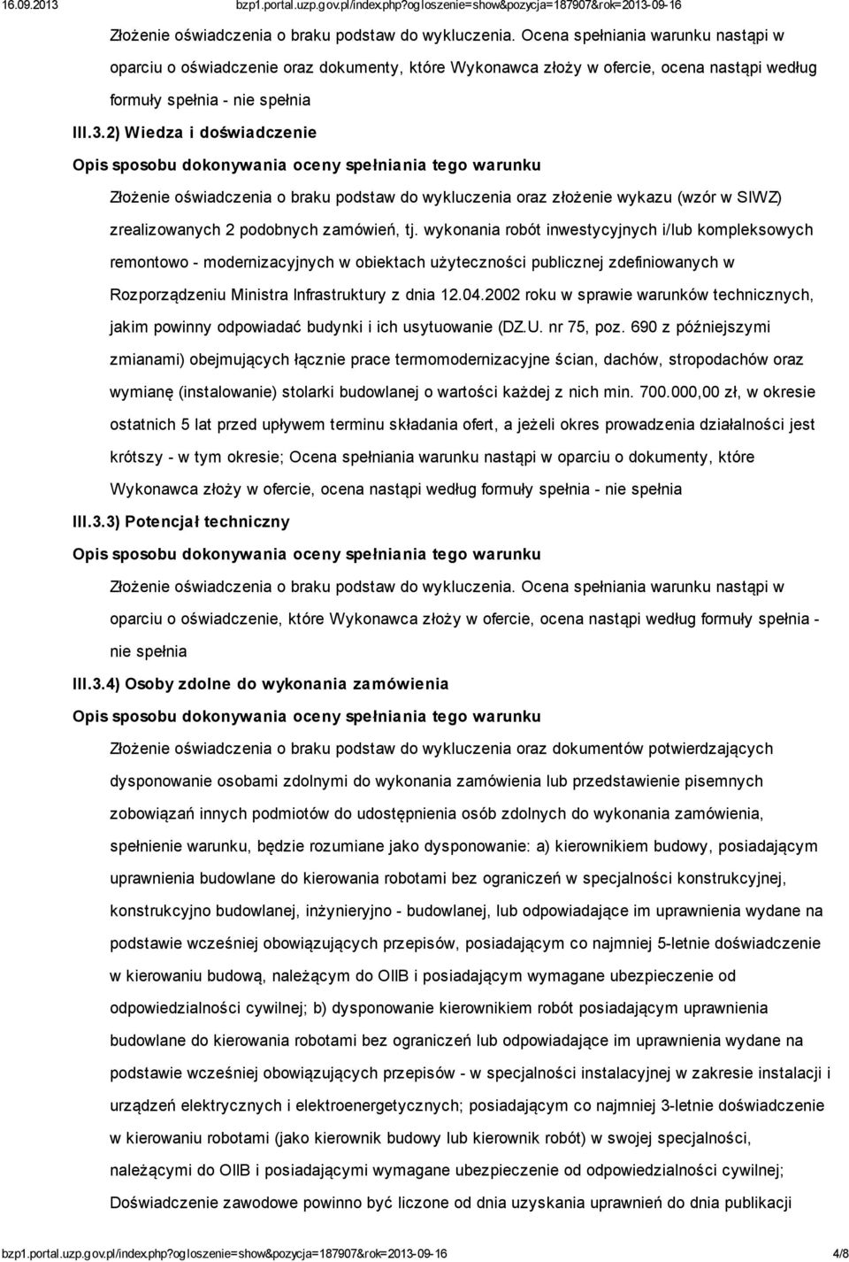 2) Wiedza i doświadczenie Złożenie oświadczenia o braku podstaw do wykluczenia oraz złożenie wykazu (wzór w SIWZ) zrealizowanych 2 podobnych zamówień, tj.