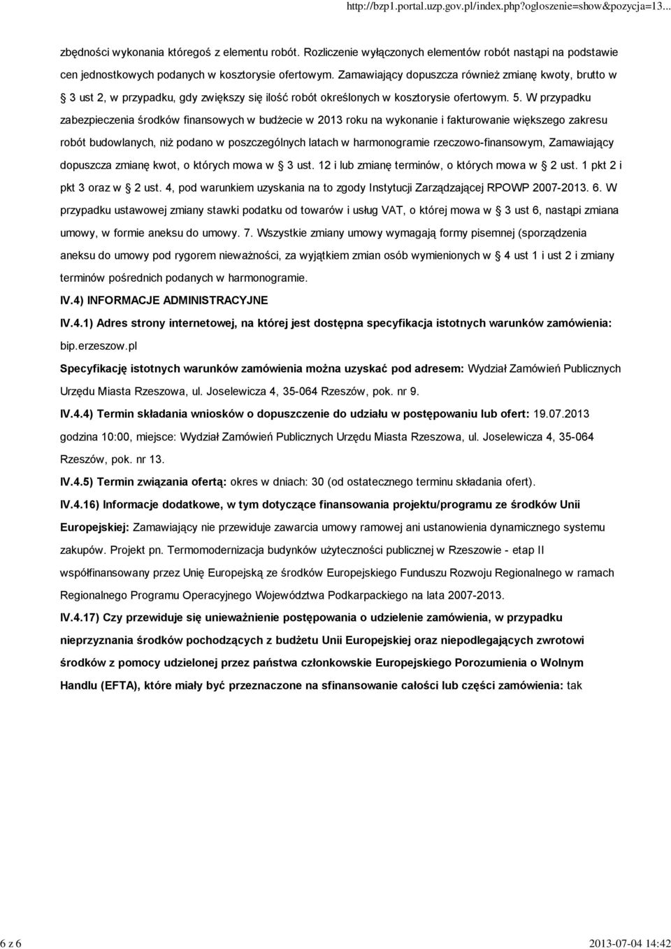 W przypadku zabezpieczenia środków finansowych w budżecie w 2013 roku na wykonanie i fakturowanie większego zakresu robót budowlanych, niż podano w poszczególnych latach w harmonogramie