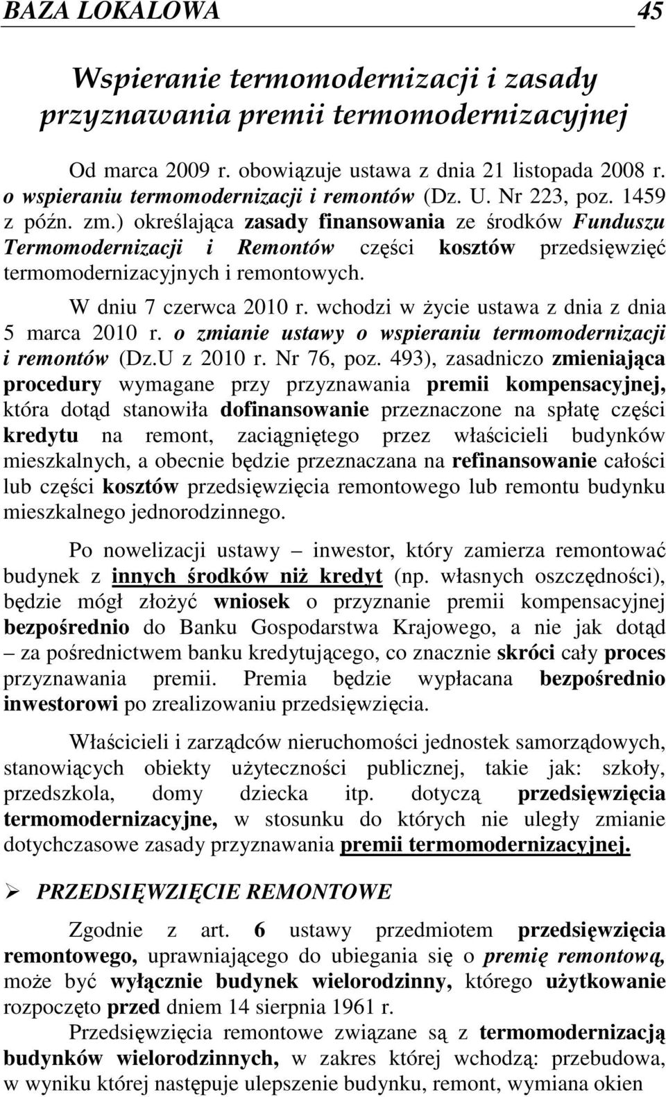 ) określająca zasady finansowania ze środków Funduszu Termomodernizacji i Remontów części kosztów przedsięwzięć termomodernizacyjnych i remontowych. W dniu 7 czerwca 2010 r.