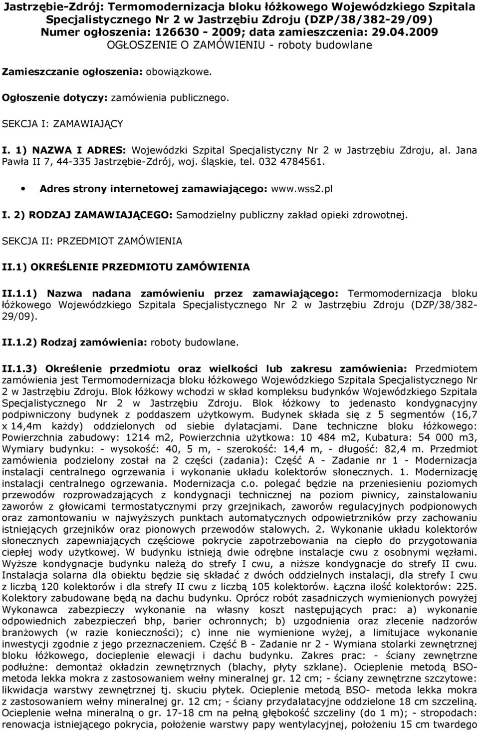 1) NAZWA I ADRES: Wojewódzki Szpital Specjalistyczny Nr 2 w Jastrzębiu Zdroju, al. Jana Pawła II 7, 44-335 Jastrzębie-Zdrój, woj. śląskie, tel. 032 4784561.