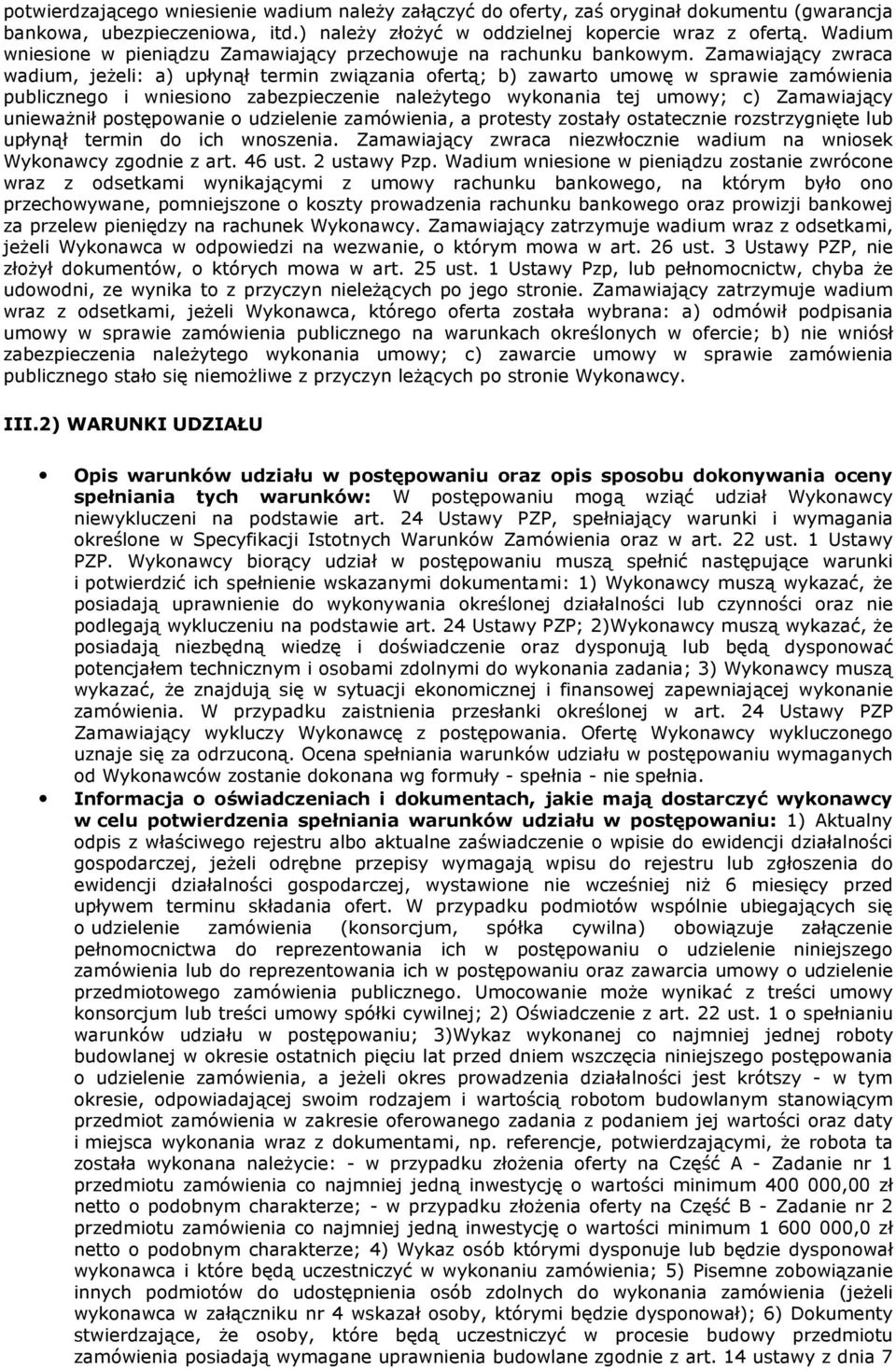 Zamawiający zwraca wadium, jeŝeli: a) upłynął termin związania ofertą; b) zawarto umowę w sprawie zamówienia publicznego i wniesiono zabezpieczenie naleŝytego wykonania tej umowy; c) Zamawiający