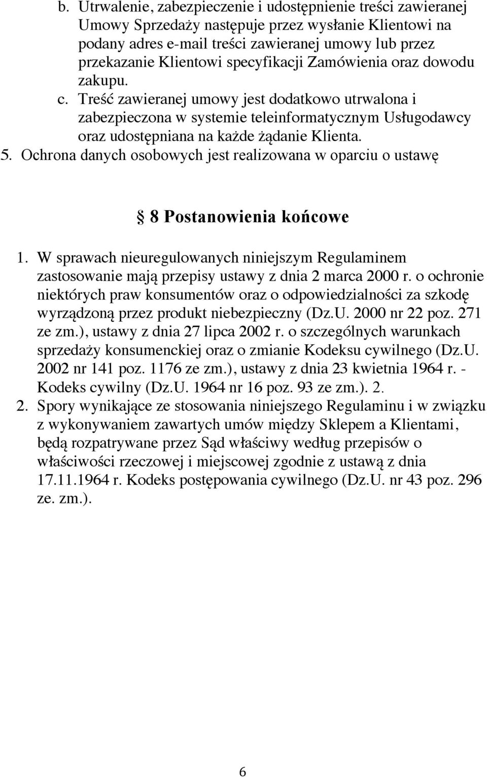 Ochrona danych osobowych jest realizowana w oparciu o ustawę 8 Postanowienia końcowe 1. W sprawach nieuregulowanych niniejszym Regulaminem zastosowanie mają przepisy ustawy z dnia 2 marca 2000 r.